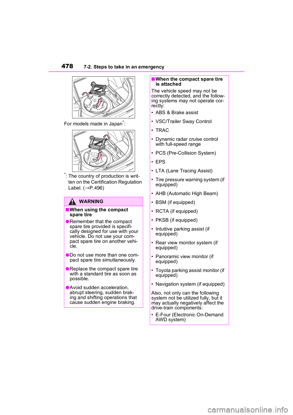 TOYOTA RAV4 HYBRID 2023 Owners Manual 4787-2. Steps to take in an emergency
For models made in Japan*:
*: The country of production is writ-
ten on the Certific ation Regulation
Label. ( P.496)
WARNING
■When using the compact
spare TOYOTA RAV4 HYBRID 2023 Owners Manual 4787-2. Steps to take in an emergency
For models made in Japan*:
*: The country of production is writ-
ten on the Certific ation Regulation
Label. ( P.496)
WARNING
■When using the compact
spare