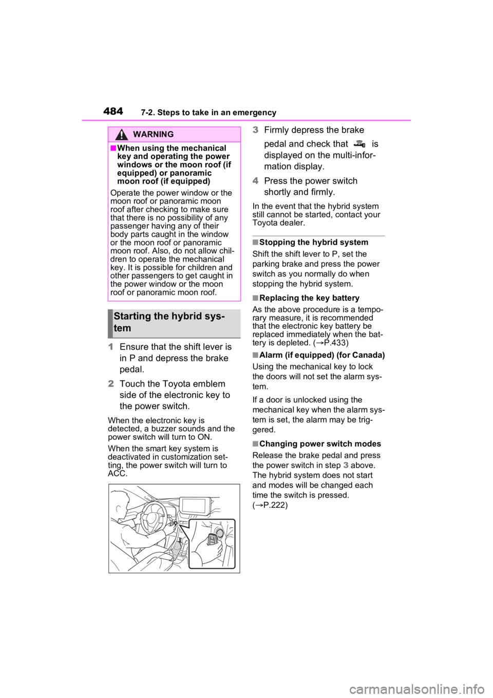 TOYOTA RAV4 HYBRID 2023 Workshop Manual 4847-2. Steps to take in an emergency
1Ensure that the shift lever is
in P and depress the brake
pedal.
2 Touch the Toyota emblem
side of the electronic key to
the power switch.
When the electroni TOYOTA RAV4 HYBRID 2023 Workshop Manual 4847-2. Steps to take in an emergency
1Ensure that the shift lever is
in P and depress the brake
pedal.
2 Touch the Toyota emblem
side of the electronic key to
the power switch.
When the electroni