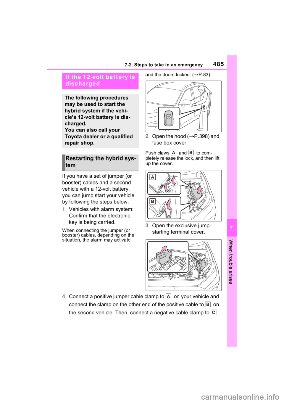 TOYOTA RAV4 HYBRID 2023  Owners Manual 4857-2. Steps to take in an emergency
7
When trouble arises
If you have a set of jumper (or 
booster) cables and a second 
vehicle with a 12-volt battery, 
you can jump start your vehicle 
by followin