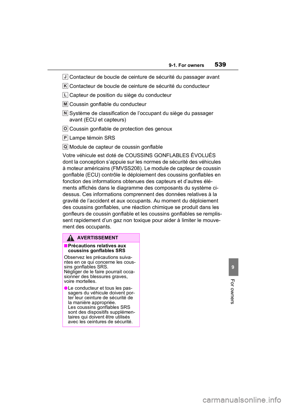 TOYOTA RAV4 HYBRID 2023 Owners Manual 5399-1. For owners
9
For owners
Contacteur de boucle de ceinture de sécurité du passager avant
Contacteur de boucle de ceinture de sécurité du conducteur
Capteur de position du siège du conducteu TOYOTA RAV4 HYBRID 2023 Owners Manual 5399-1. For owners
9
For owners
Contacteur de boucle de ceinture de sécurité du passager avant
Contacteur de boucle de ceinture de sécurité du conducteur
Capteur de position du siège du conducteu