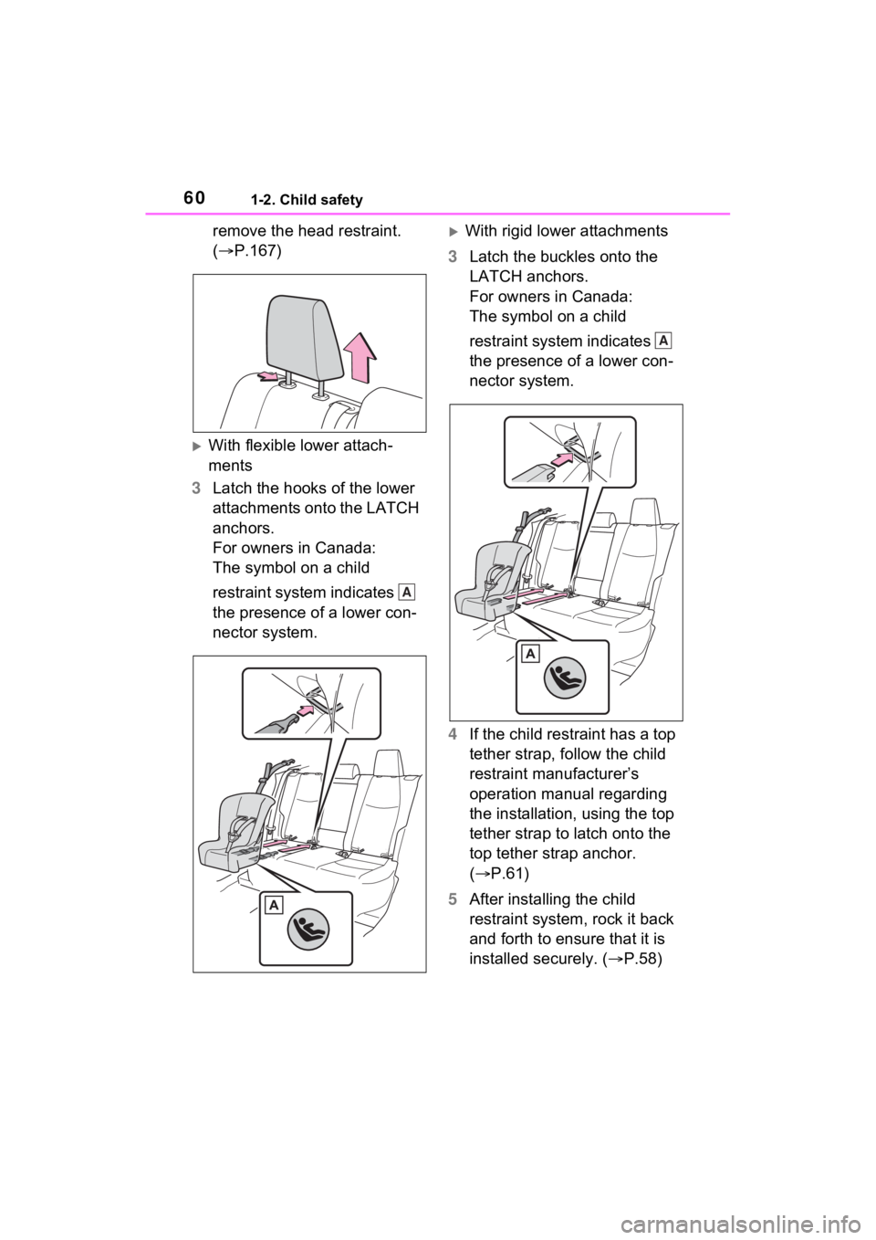 TOYOTA RAV4 HYBRID 2023 Workshop Manual 601-2. Child safety
remove the head restraint.
(P.167)
With flexible lower attach-
ments
3 Latch the hooks of the lower
attachments onto the LATCH
anchors.
For owners in Canada:
The symbol TOYOTA RAV4 HYBRID 2023 Workshop Manual 601-2. Child safety
remove the head restraint.
(P.167)
With flexible lower attach-
ments
3 Latch the hooks of the lower
attachments onto the LATCH
anchors.
For owners in Canada:
The symbol