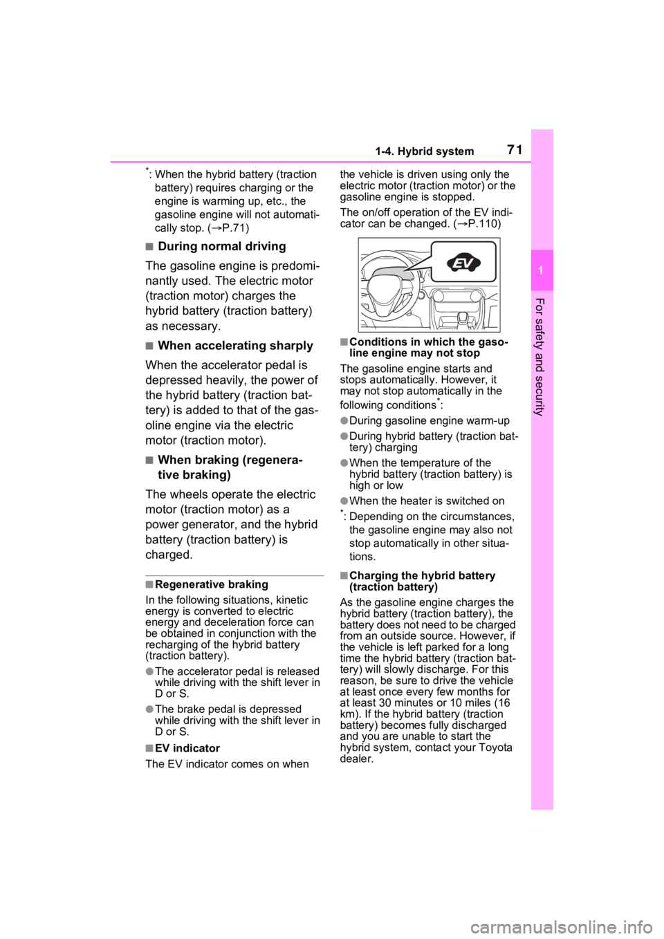 TOYOTA RAV4 HYBRID 2023  Owners Manual 711-4. Hybrid system
1
For safety and security
*: When the hybrid battery (traction battery) requires charging or the 
engine is warming up, etc., the 
gasoline engine will not automati-
cally stop. (