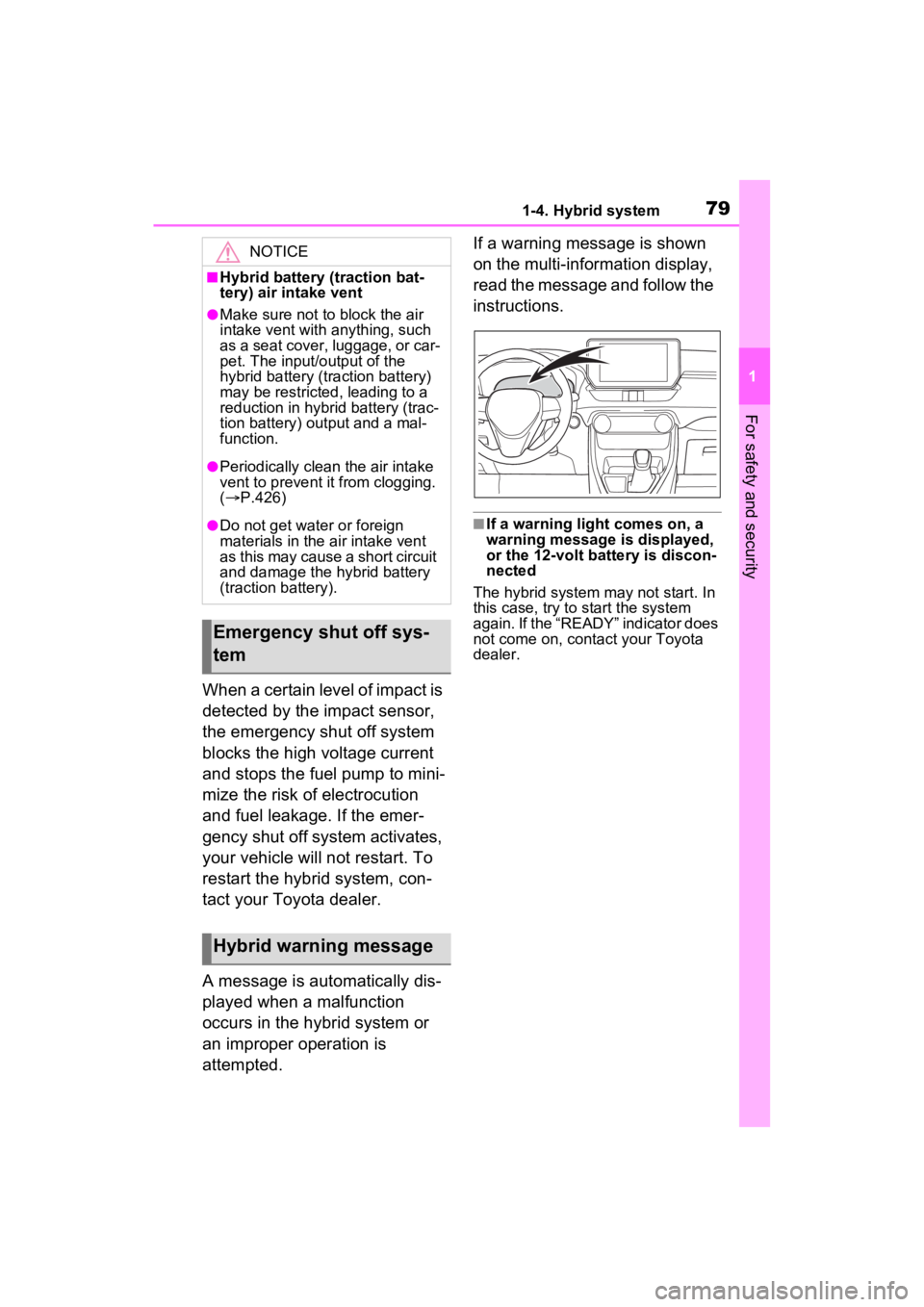 TOYOTA RAV4 HYBRID 2023  Owners Manual 791-4. Hybrid system
1
For safety and security
When a certain level of impact is 
detected by the impact sensor, 
the emergency shut off system 
blocks the high voltage current 
and stops the fuel pum