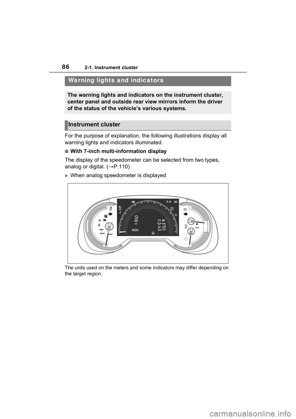 TOYOTA RAV4 HYBRID 2023 Owners Manual 862-1. Instrument cluster
2-1.Instrument cluster
For the purpose of explanation, the following illustrations display all
warning lights and indicators illuminated.
■With 7-inch multi-information di TOYOTA RAV4 HYBRID 2023 Owners Manual 862-1. Instrument cluster
2-1.Instrument cluster
For the purpose of explanation, the following illustrations display all
warning lights and indicators illuminated.
■With 7-inch multi-information di
