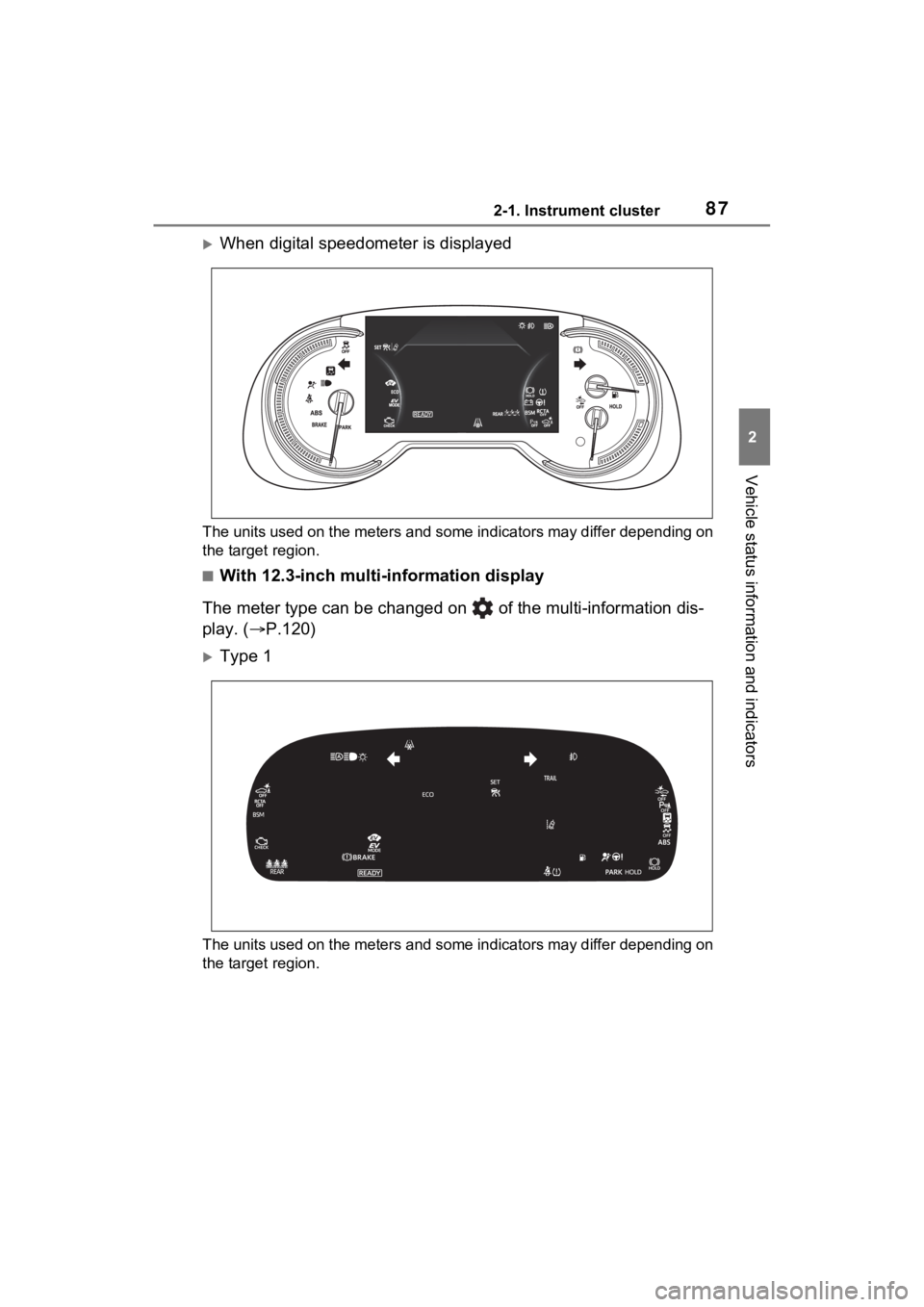 TOYOTA RAV4 HYBRID 2023 User Guide 872-1. Instrument cluster
2
Vehicle status information and indicators
When digital speedometer is displayed
The units used on the meters and some indicators may differ depending on
the target regi TOYOTA RAV4 HYBRID 2023 User Guide 872-1. Instrument cluster
2
Vehicle status information and indicators
When digital speedometer is displayed
The units used on the meters and some indicators may differ depending on
the target regi