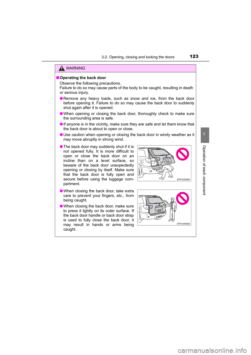 TOYOTA SEQUOIA 2022 Workshop Manual 1233-2. Opening, closing and locking the doors
3
Operation of each component
SEQUOIA_OM_USA_OM0C047U
WARNING
■Operating the back door
Observe the following precautions.
Failure to do so may cause p TOYOTA SEQUOIA 2022 Workshop Manual 1233-2. Opening, closing and locking the doors
3
Operation of each component
SEQUOIA_OM_USA_OM0C047U
WARNING
■Operating the back door
Observe the following precautions.
Failure to do so may cause p