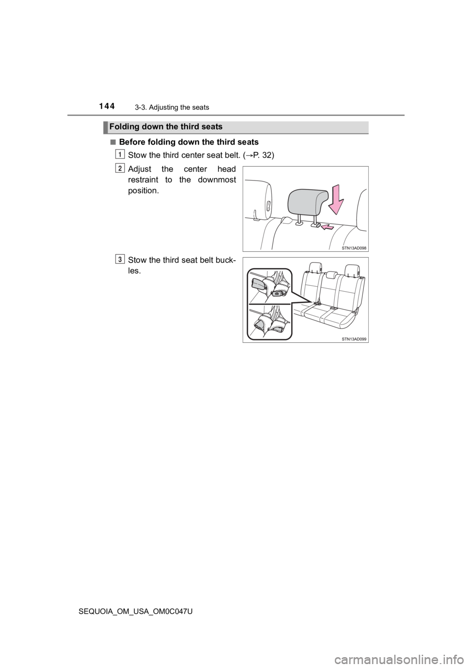 TOYOTA SEQUOIA 2022 User Guide 1443-3. Adjusting the seats
SEQUOIA_OM_USA_OM0C047U■
Before folding down the third seats
Stow the third center seat belt. (
P. 3 2 )
Adjust the center head
restraint to the downmost
posit TOYOTA SEQUOIA 2022 User Guide 1443-3. Adjusting the seats
SEQUOIA_OM_USA_OM0C047U■
Before folding down the third seats
Stow the third center seat belt. (
P. 3 2 )
Adjust the center head
restraint to the downmost
posit
