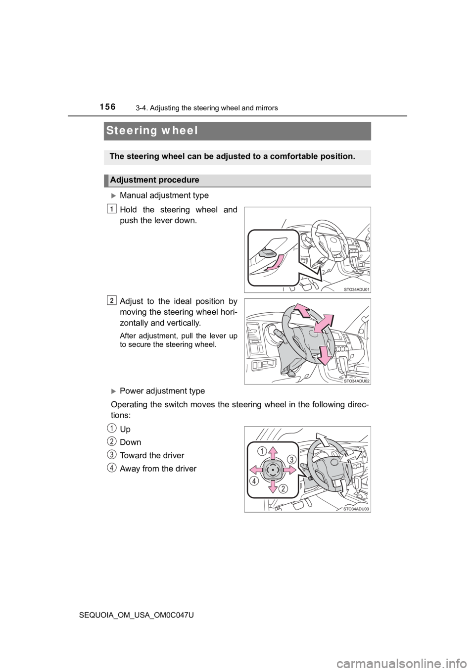TOYOTA SEQUOIA 2022 User Guide 1563-4. Adjusting the steering wheel and mirrors
SEQUOIA_OM_USA_OM0C047U
Steering wheel
Manual adjustment type
Hold the steering wheel and
push the lever down.
Adjust to the ideal position TOYOTA SEQUOIA 2022 User Guide 1563-4. Adjusting the steering wheel and mirrors
SEQUOIA_OM_USA_OM0C047U
Steering wheel
Manual adjustment type
Hold the steering wheel and
push the lever down.
Adjust to the ideal position