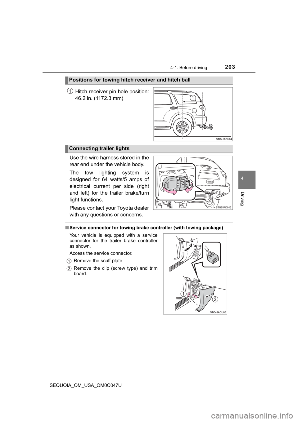 TOYOTA SEQUOIA 2022 Owners Manual 2034-1. Before driving
4
Driving
SEQUOIA_OM_USA_OM0C047U
Hitch receiver pin hole position:
46.2 in. (1172.3 mm)
Use the wire harness stored in the
rear end under the vehicle body.
The tow lighting TOYOTA SEQUOIA 2022 Owners Manual 2034-1. Before driving
4
Driving
SEQUOIA_OM_USA_OM0C047U
Hitch receiver pin hole position:
46.2 in. (1172.3 mm)
Use the wire harness stored in the
rear end under the vehicle body.
The tow lighting