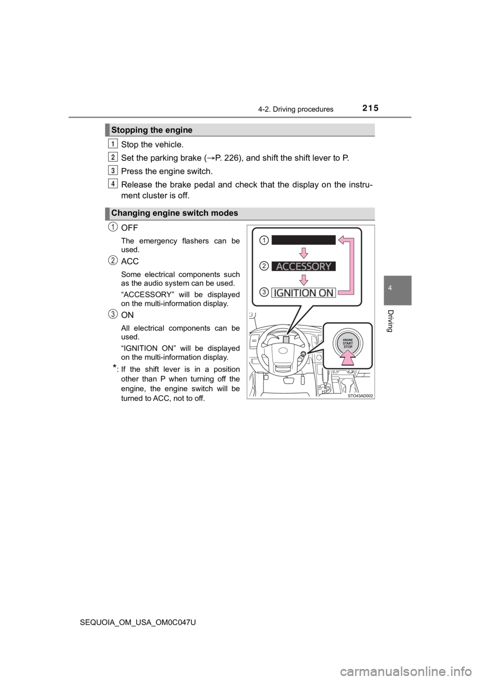 TOYOTA SEQUOIA 2022 Manual PDF 2154-2. Driving procedures
4
Driving
SEQUOIA_OM_USA_OM0C047U
Stop the vehicle.
Set the parking brake (P. 226), and shift the shift lever to P.
Press the engine switch.
Release the brake pedal a TOYOTA SEQUOIA 2022 Manual PDF 2154-2. Driving procedures
4
Driving
SEQUOIA_OM_USA_OM0C047U
Stop the vehicle.
Set the parking brake (P. 226), and shift the shift lever to P.
Press the engine switch.
Release the brake pedal a