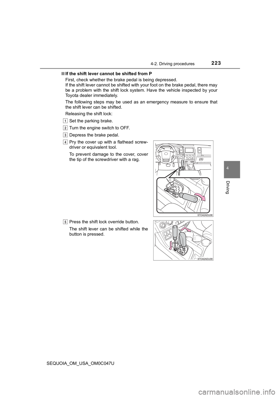 TOYOTA SEQUOIA 2022 Manual PDF 2234-2. Driving procedures
4
Driving
SEQUOIA_OM_USA_OM0C047U■
If the shift lever cannot be shifted from P
First, check whether the brake pedal is being depressed.
If the shift lever cannot be shift TOYOTA SEQUOIA 2022 Manual PDF 2234-2. Driving procedures
4
Driving
SEQUOIA_OM_USA_OM0C047U■
If the shift lever cannot be shifted from P
First, check whether the brake pedal is being depressed.
If the shift lever cannot be shift