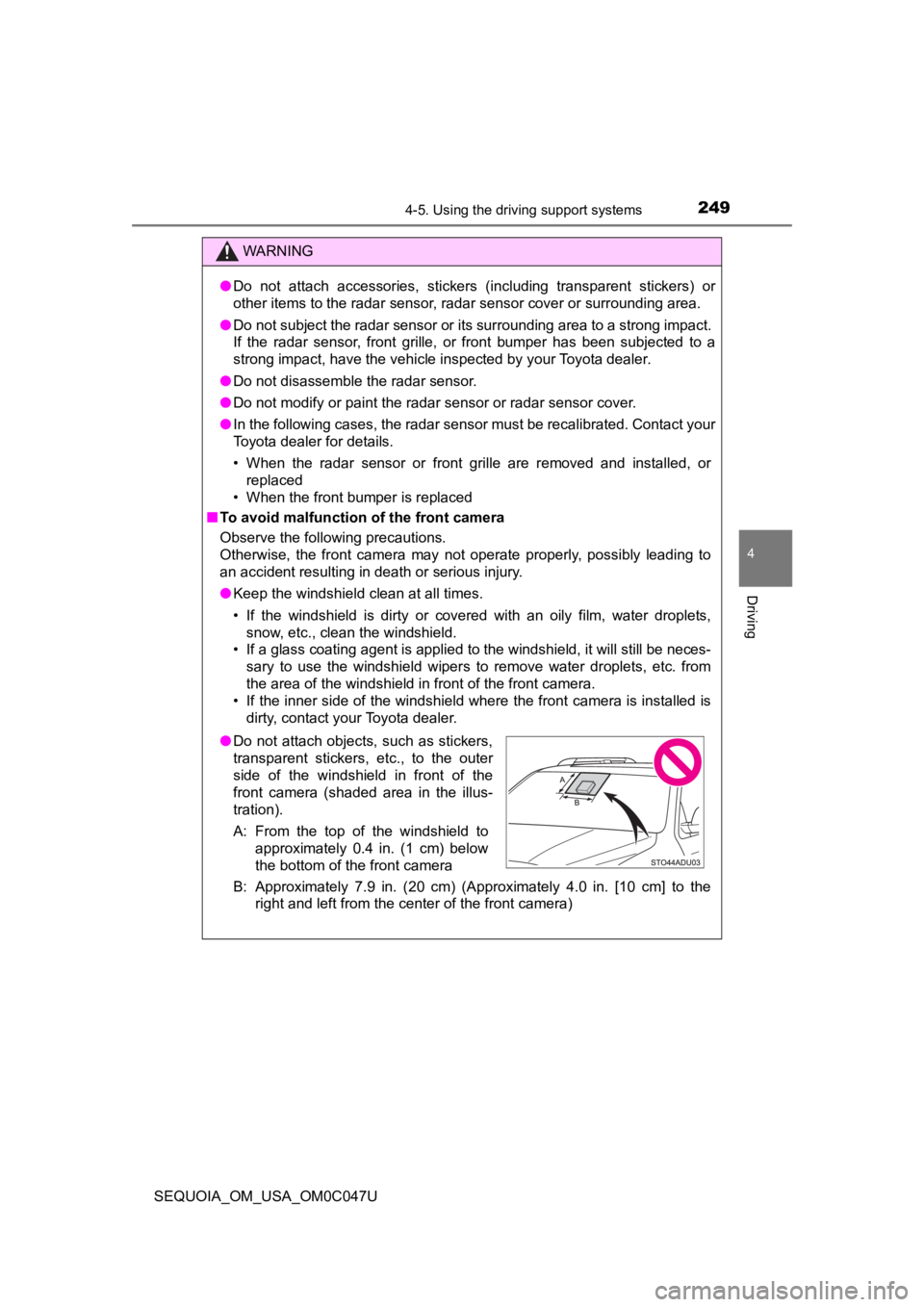 TOYOTA SEQUOIA 2022 Owners Manual 2494-5. Using the driving support systems
4
Driving
SEQUOIA_OM_USA_OM0C047U
WARNING
●Do not attach accessories, stickers (including transparent stic kers) or
other items to the radar sensor, TOYOTA SEQUOIA 2022 Owners Manual 2494-5. Using the driving support systems
4
Driving
SEQUOIA_OM_USA_OM0C047U
WARNING
●Do not attach accessories, stickers (including transparent stic kers) or
other items to the radar sensor,