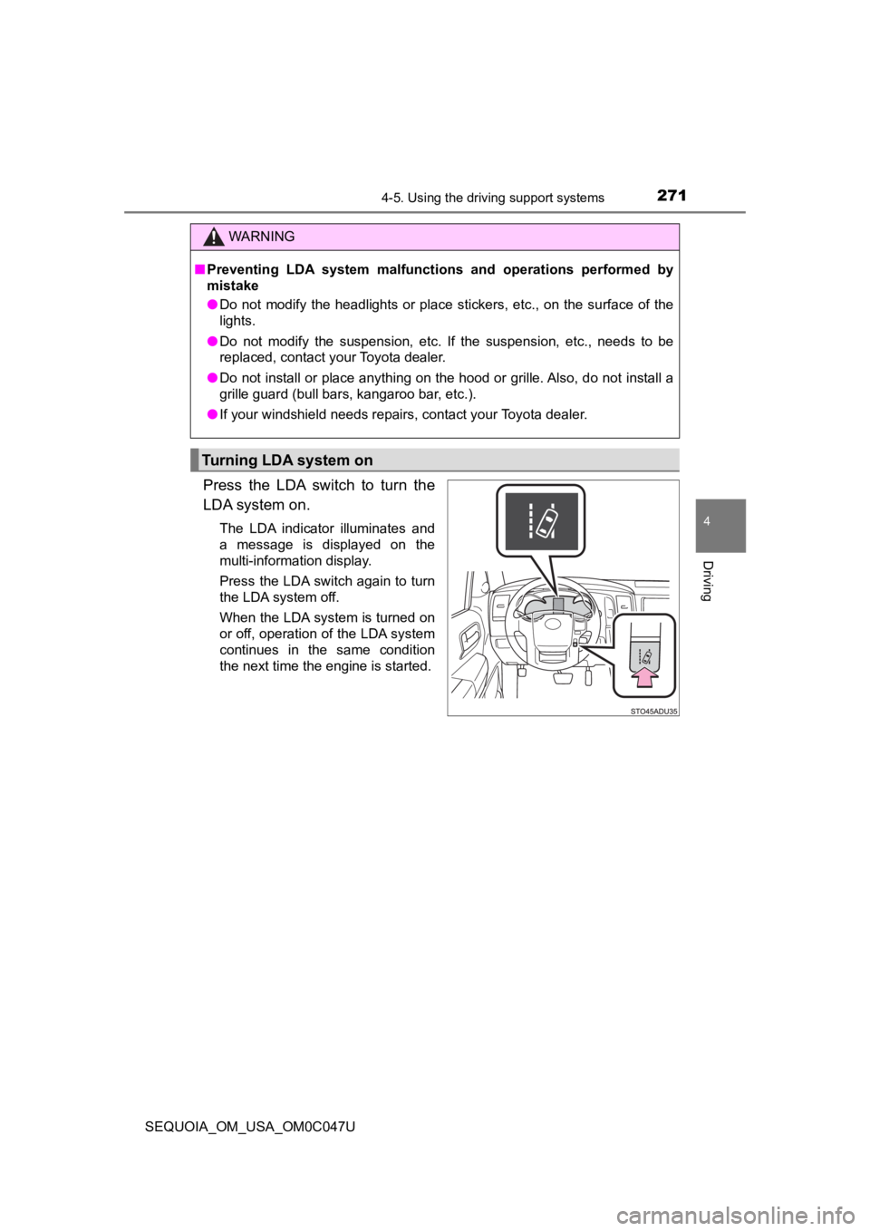 TOYOTA SEQUOIA 2022 Service Manual 2714-5. Using the driving support systems
4
Driving
SEQUOIA_OM_USA_OM0C047U
Press the LDA switch to turn the
LDA system on.
The LDA indicator illuminates and
a message is displayed on t TOYOTA SEQUOIA 2022 Service Manual 2714-5. Using the driving support systems
4
Driving
SEQUOIA_OM_USA_OM0C047U
Press the LDA switch to turn the
LDA system on.
The LDA indicator illuminates and
a message is displayed on t