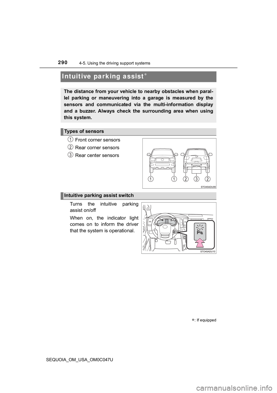 TOYOTA SEQUOIA 2022 Owners Manual 2904-5. Using the driving support systems
SEQUOIA_OM_USA_OM0C047U
Intuitive parking assist
Front corner sensors
Rear corner sensors
Rear center sensors
Turns the intuitive parking
assist on/off TOYOTA SEQUOIA 2022 Owners Manual 2904-5. Using the driving support systems
SEQUOIA_OM_USA_OM0C047U
Intuitive parking assist
Front corner sensors
Rear corner sensors
Rear center sensors
Turns the intuitive parking
assist on/off
