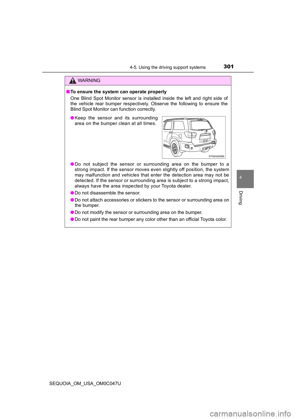 TOYOTA SEQUOIA 2022 Service Manual 3014-5. Using the driving support systems
4
Driving
SEQUOIA_OM_USA_OM0C047U
WARNING
■To ensure the system can operate properly
One Blind Spot Monitor sensor is installed inside the left an TOYOTA SEQUOIA 2022 Service Manual 3014-5. Using the driving support systems
4
Driving
SEQUOIA_OM_USA_OM0C047U
WARNING
■To ensure the system can operate properly
One Blind Spot Monitor sensor is installed inside the left an