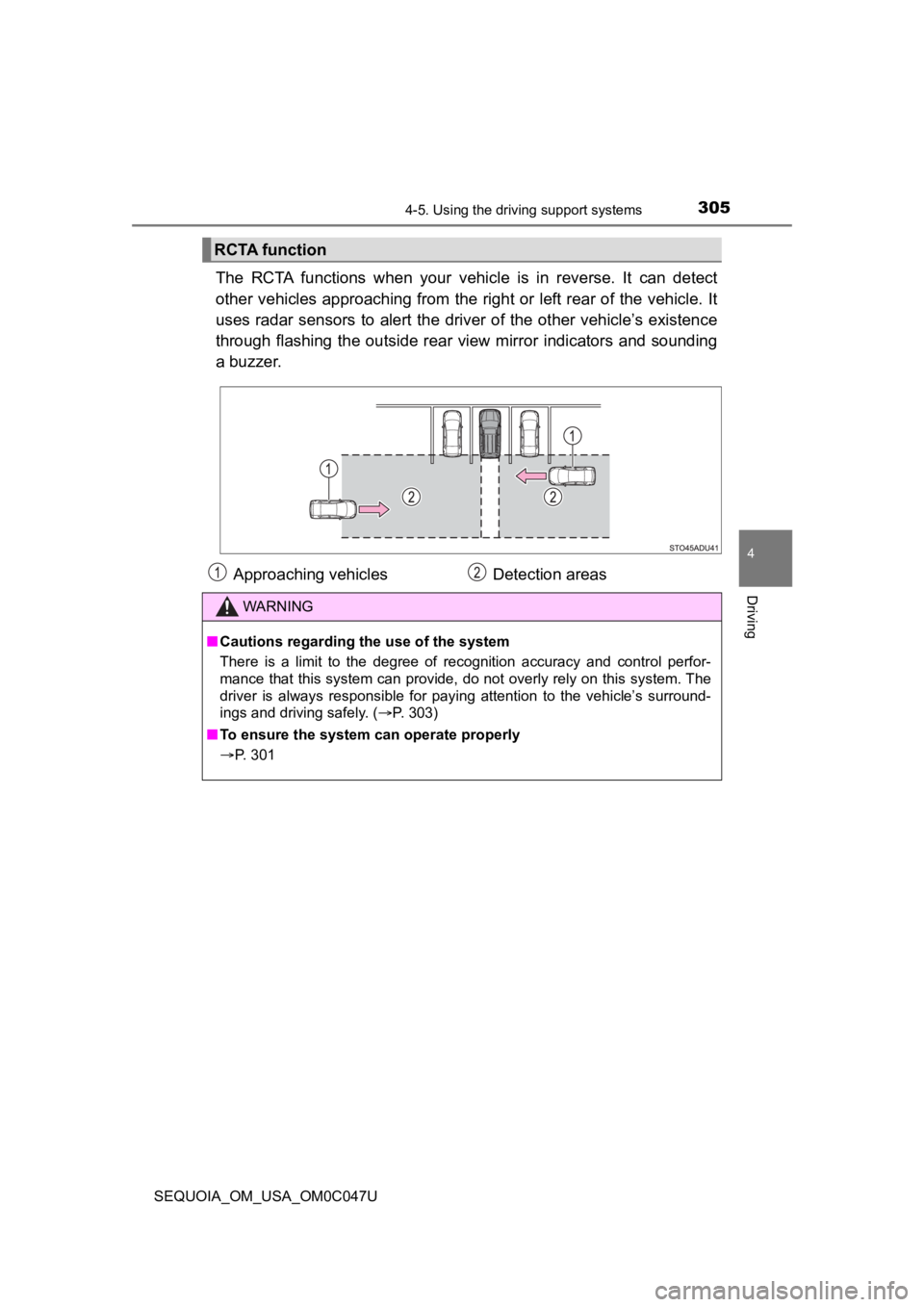 TOYOTA SEQUOIA 2022 Service Manual 3054-5. Using the driving support systems
4
Driving
SEQUOIA_OM_USA_OM0C047U
The RCTA functions when your vehicle is in reverse. It can detect
other vehicles approaching from the right or le TOYOTA SEQUOIA 2022 Service Manual 3054-5. Using the driving support systems
4
Driving
SEQUOIA_OM_USA_OM0C047U
The RCTA functions when your vehicle is in reverse. It can detect
other vehicles approaching from the right or le