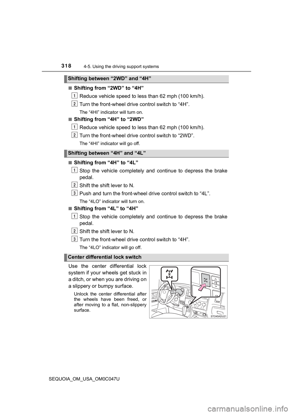 TOYOTA SEQUOIA 2022 Owners Manual 3184-5. Using the driving support systems
SEQUOIA_OM_USA_OM0C047U■
Shifting from “2WD” to “4H”
Reduce vehicle speed to less than 62 mph (100 km/h).
Turn the front-wheel drive control switc TOYOTA SEQUOIA 2022 Owners Manual 3184-5. Using the driving support systems
SEQUOIA_OM_USA_OM0C047U■
Shifting from “2WD” to “4H”
Reduce vehicle speed to less than 62 mph (100 km/h).
Turn the front-wheel drive control switc