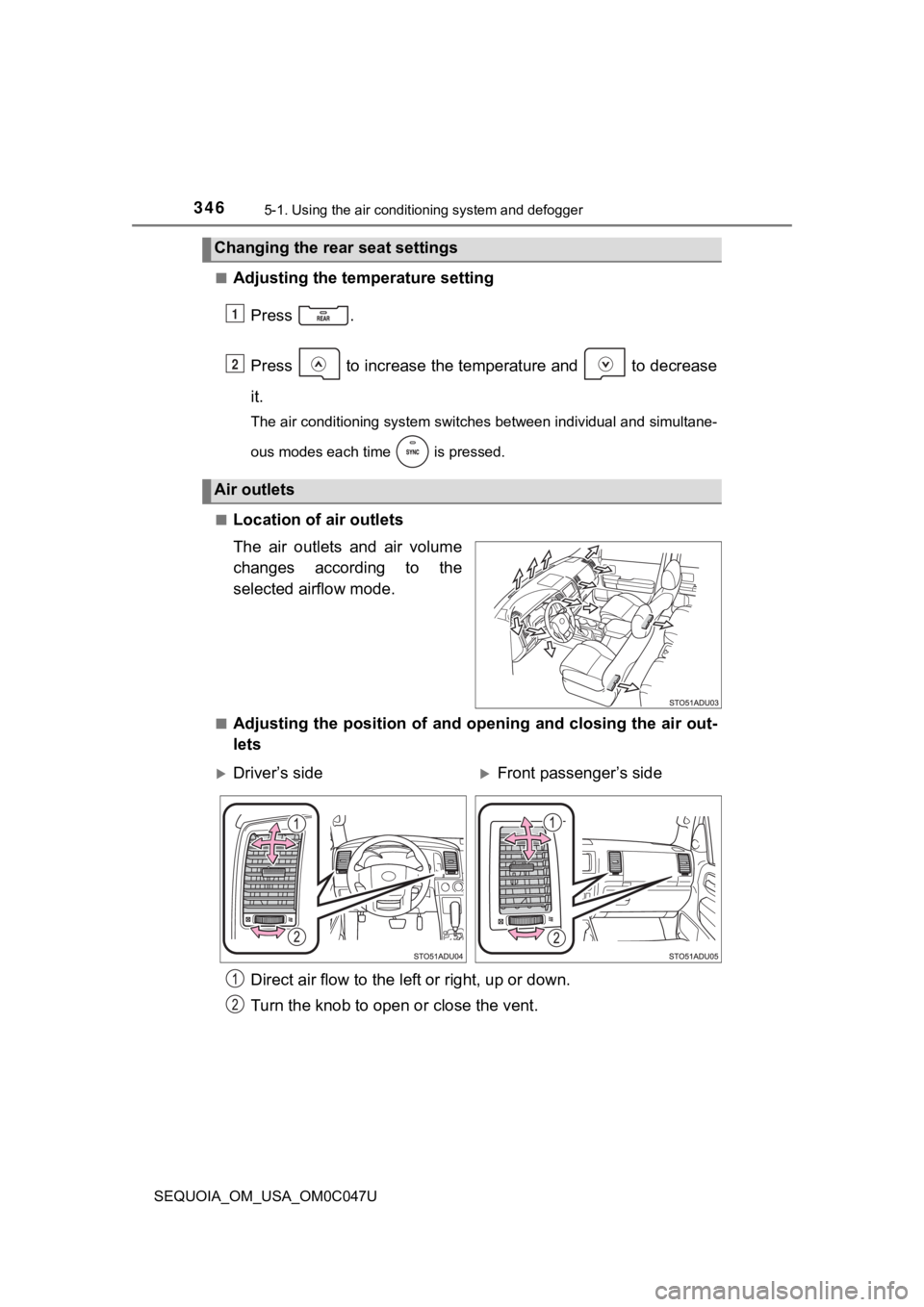 TOYOTA SEQUOIA 2022 User Guide 3465-1. Using the air conditioning system and defogger
SEQUOIA_OM_USA_OM0C047U■
Adjusting the temperature setting
Press .
Press to increase the temperature and to decrease
it.
The air conditio TOYOTA SEQUOIA 2022 User Guide 3465-1. Using the air conditioning system and defogger
SEQUOIA_OM_USA_OM0C047U■
Adjusting the temperature setting
Press .
Press to increase the temperature and to decrease
it.
The air conditio