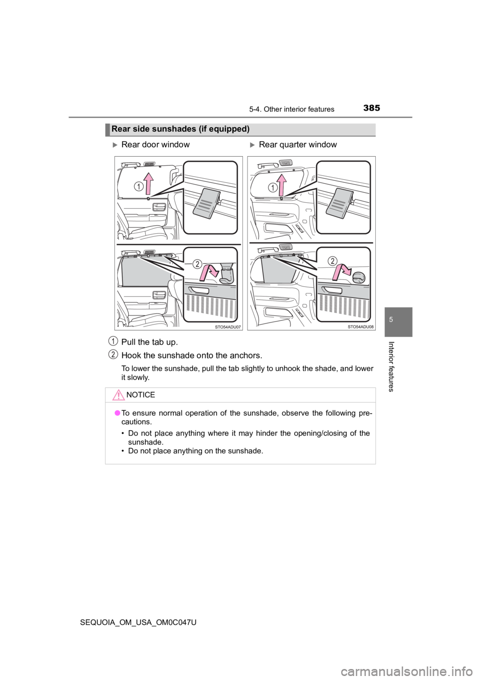 TOYOTA SEQUOIA 2022 Owners Guide 3855-4. Other interior features
5
Interior features
SEQUOIA_OM_USA_OM0C047U
Pull the tab up.
Hook the sunshade onto the anchors.
To lower the sunshade, pull the tab slightly to unhook the shad e, and TOYOTA SEQUOIA 2022 Owners Guide 3855-4. Other interior features
5
Interior features
SEQUOIA_OM_USA_OM0C047U
Pull the tab up.
Hook the sunshade onto the anchors.
To lower the sunshade, pull the tab slightly to unhook the shad e, and