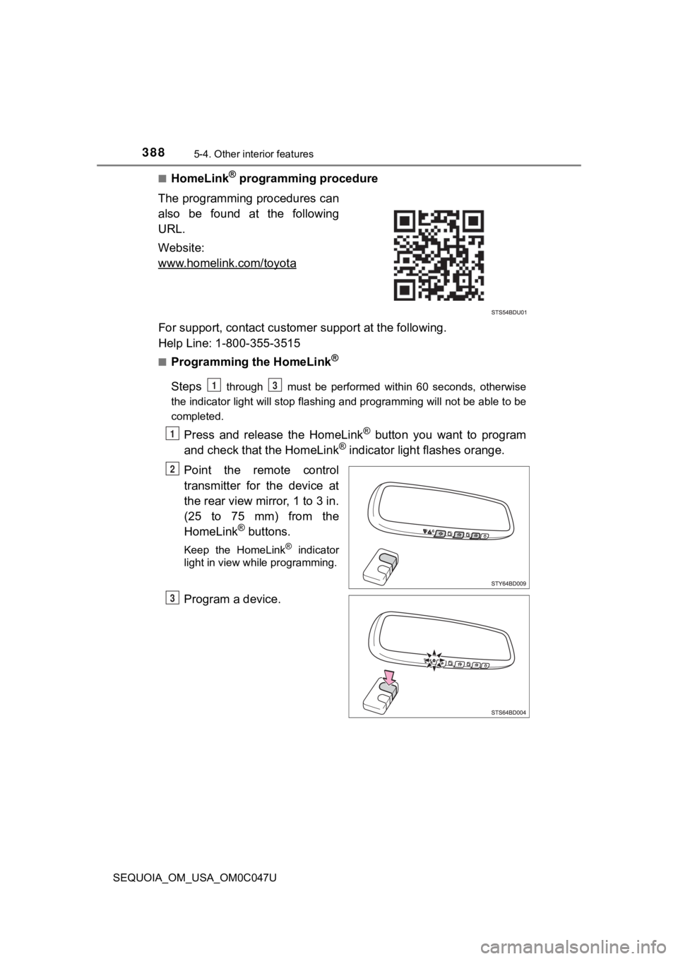 TOYOTA SEQUOIA 2022  Owners Manual 3885-4. Other interior features
SEQUOIA_OM_USA_OM0C047U■
HomeLink® programming procedure
The programming procedures can
also  be  found  at  the  following
URL.
Website: 
www.homelink.com/toyota
Fo