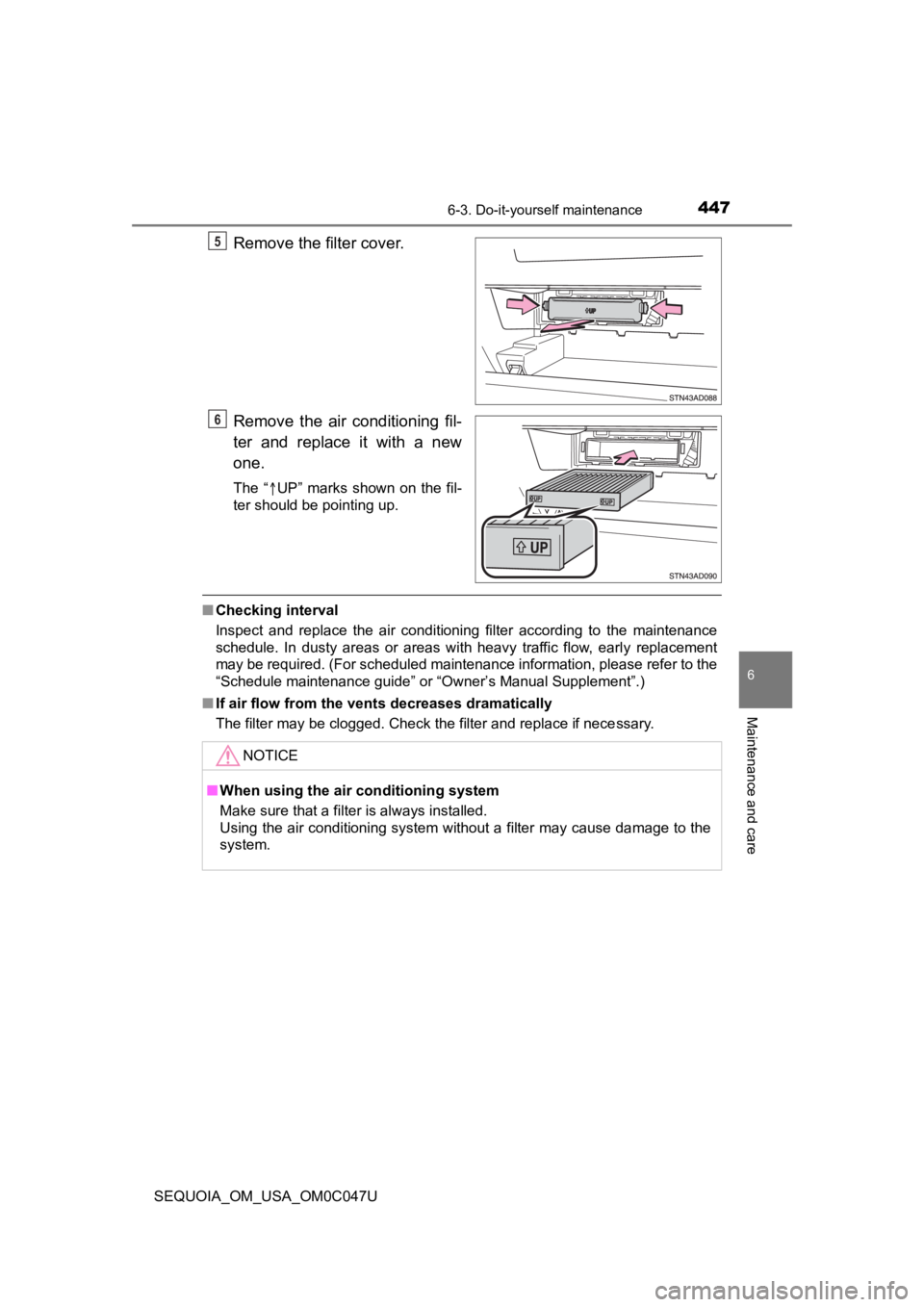 TOYOTA SEQUOIA 2022 Owners Manual 4476-3. Do-it-yourself maintenance
6
Maintenance and care
SEQUOIA_OM_USA_OM0C047U
Remove the filter cover.
Remove the air conditioning fil-
ter and replace it with a new
one.
The “UP TOYOTA SEQUOIA 2022 Owners Manual 4476-3. Do-it-yourself maintenance
6
Maintenance and care
SEQUOIA_OM_USA_OM0C047U
Remove the filter cover.
Remove the air conditioning fil-
ter and replace it with a new
one.
The “UP