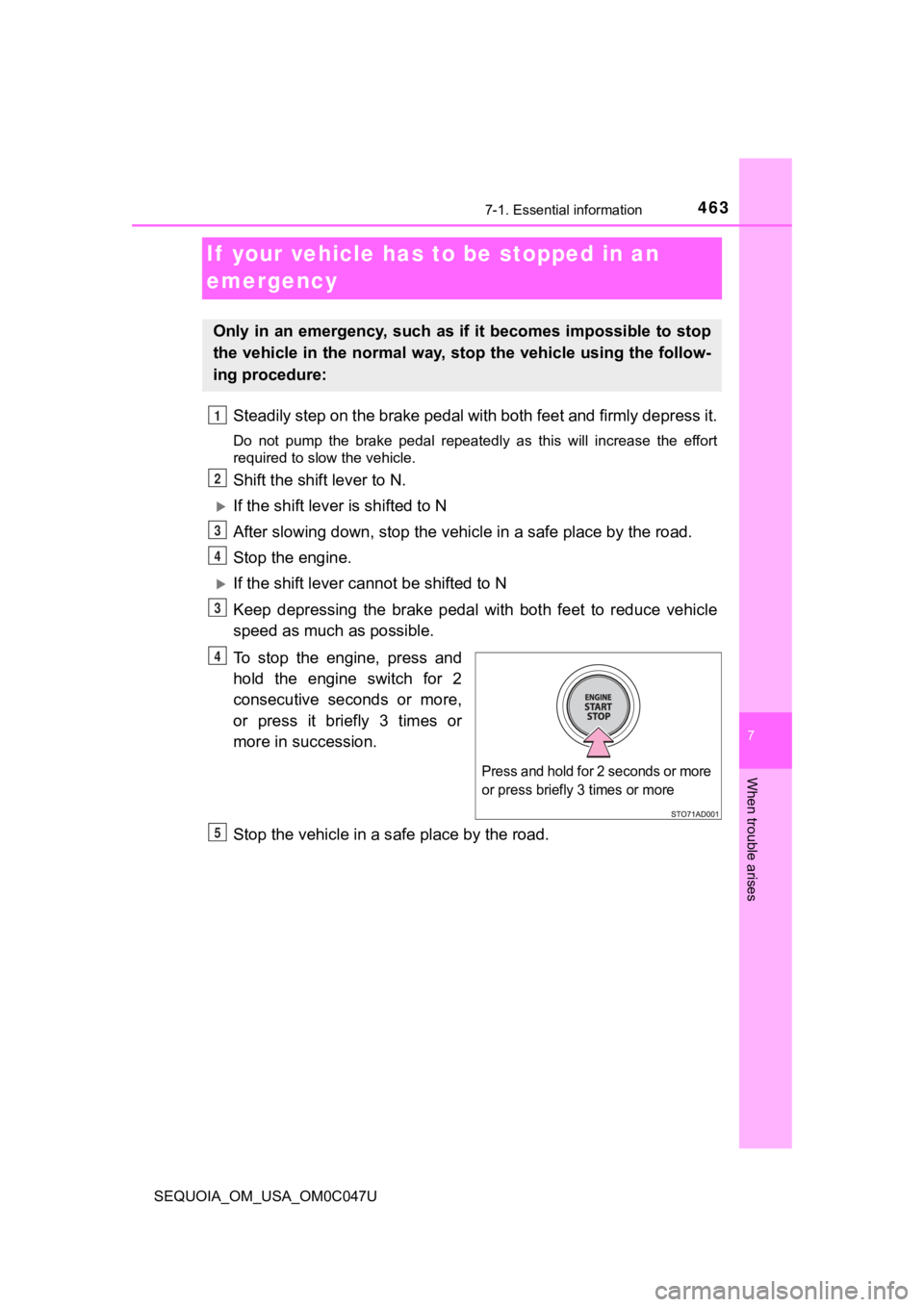 TOYOTA SEQUOIA 2022 Owners Manual 4637-1. Essential information
SEQUOIA_OM_USA_OM0C047U
7
When trouble arises
If your vehicle has to be stopped in an
emergency
Steadily step on the brake pedal with both feet and firmly depress it.
D TOYOTA SEQUOIA 2022 Owners Manual 4637-1. Essential information
SEQUOIA_OM_USA_OM0C047U
7
When trouble arises
If your vehicle has to be stopped in an
emergency
Steadily step on the brake pedal with both feet and firmly depress it.
D