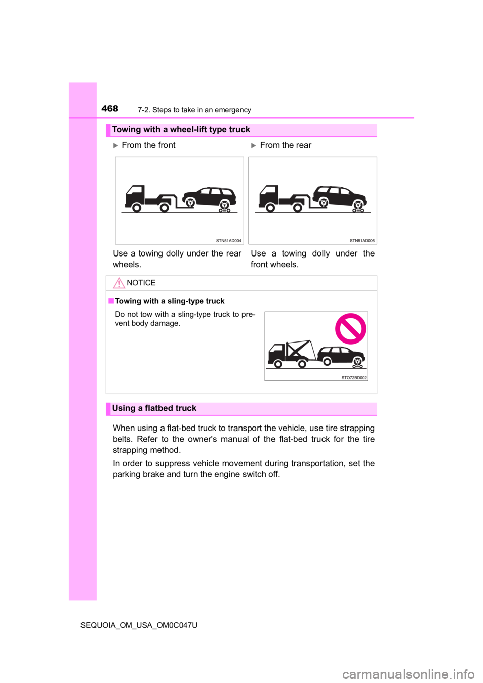 TOYOTA SEQUOIA 2022 Owners Manual 4687-2. Steps to take in an emergency
SEQUOIA_OM_USA_OM0C047U
When using a flat-bed truck to transport the vehicle, use tire strapping
belts. Refer to the owner's manual of the flat-bed t TOYOTA SEQUOIA 2022 Owners Manual 4687-2. Steps to take in an emergency
SEQUOIA_OM_USA_OM0C047U
When using a flat-bed truck to transport the vehicle, use tire strapping
belts. Refer to the owner's manual of the flat-bed t