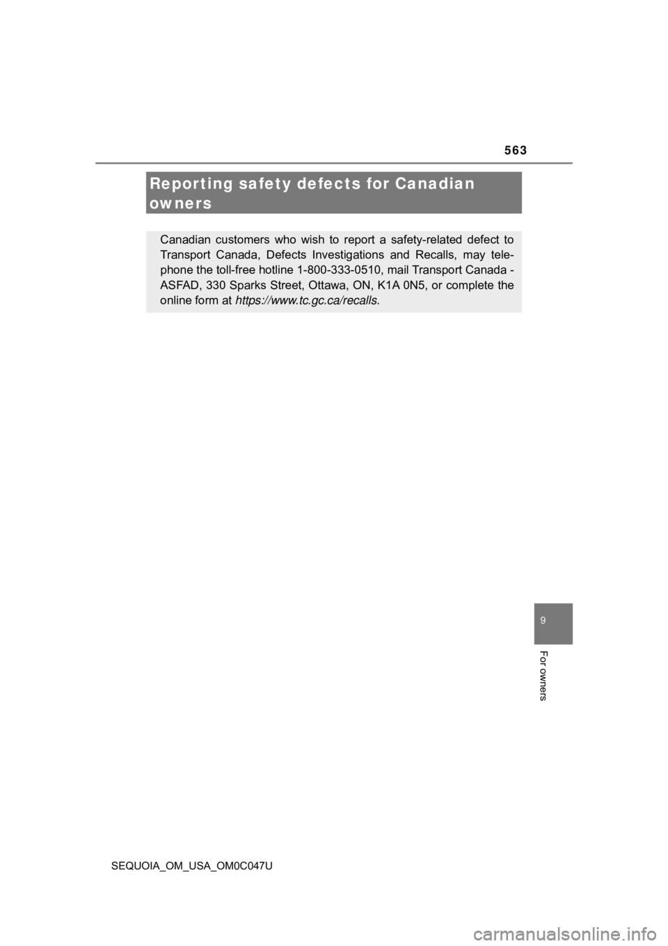 TOYOTA SEQUOIA 2022 Owners Manual 563
9
For owners
SEQUOIA_OM_USA_OM0C047U
Reporting safety defects for Canadian
owners
Canadian customers who wish to report a safety-related defect to
Transport Canada, Defects Investigat TOYOTA SEQUOIA 2022 Owners Manual 563
9
For owners
SEQUOIA_OM_USA_OM0C047U
Reporting safety defects for Canadian
owners
Canadian customers who wish to report a safety-related defect to
Transport Canada, Defects Investigat