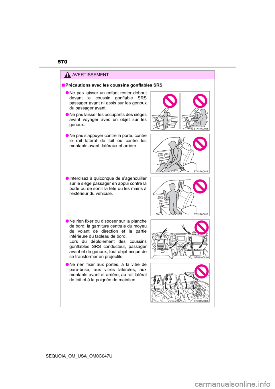 TOYOTA SEQUOIA 2022 Owners Manual 570
SEQUOIA_OM_USA_OM0C047U
AVERTISSEMENT
■Précautions avec les coussins gonflables SRS
● Ne pas laisser un enfant rester debout
devant le coussin gonflable SRS
passager avant ni ass TOYOTA SEQUOIA 2022 Owners Manual 570
SEQUOIA_OM_USA_OM0C047U
AVERTISSEMENT
■Précautions avec les coussins gonflables SRS
● Ne pas laisser un enfant rester debout
devant le coussin gonflable SRS
passager avant ni ass