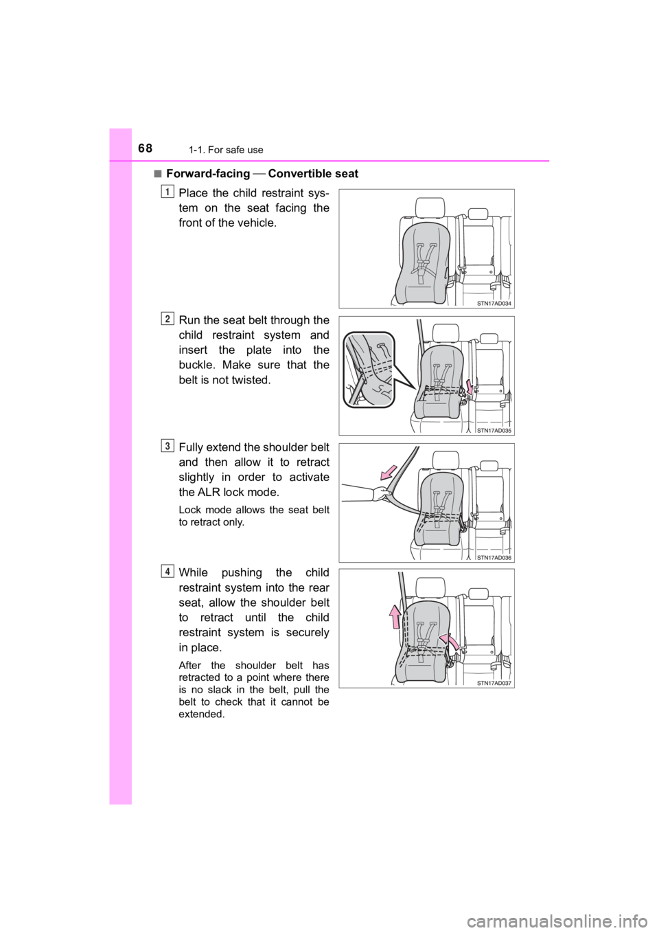 TOYOTA SEQUOIA 2022 Owners Guide 681-1. For safe use
SEQUOIA_OM_USA_OM0C047U■
Forward-facing 
Convertible seat
Place  the  child  restraint  sys-
tem  on  the  seat  facing  the
front of the vehicle.
Run the seat belt through