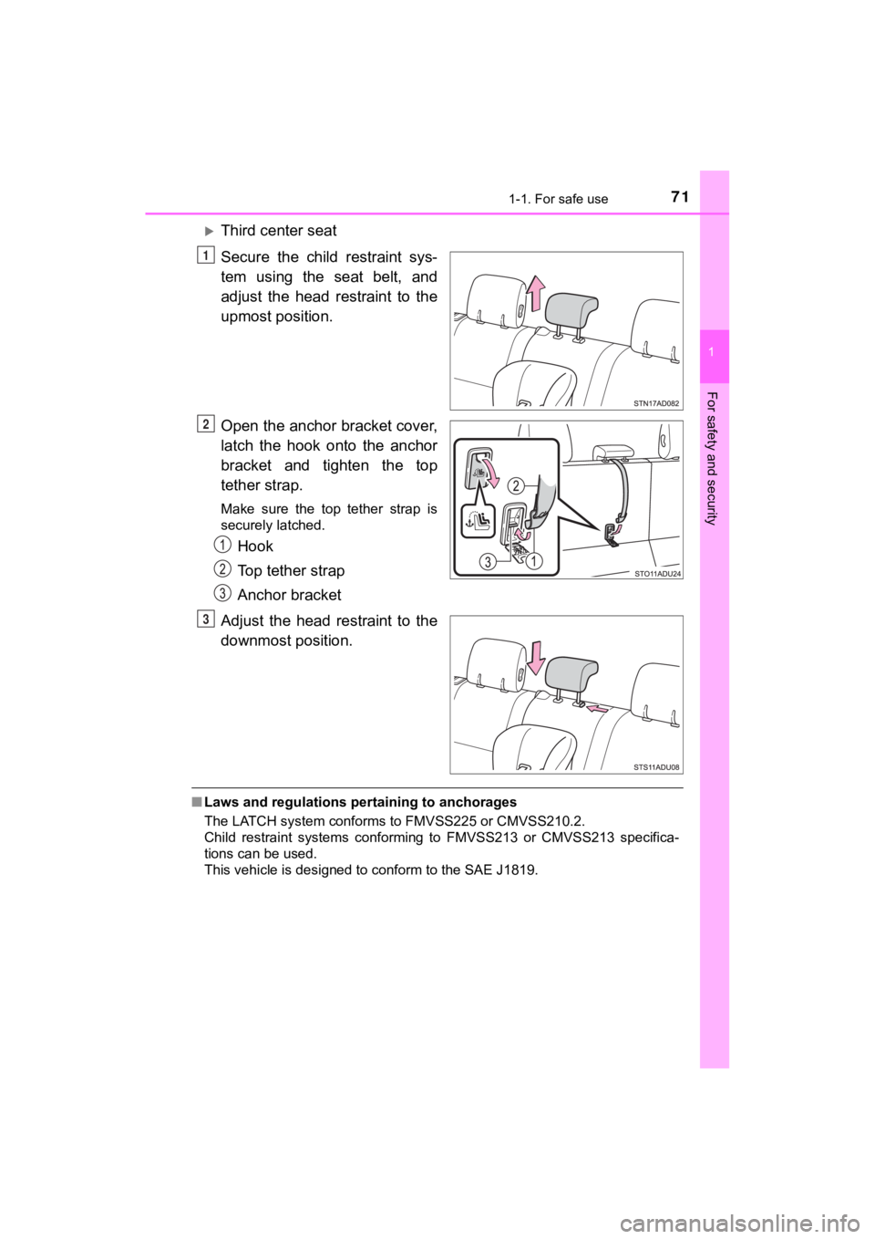 TOYOTA SEQUOIA 2022 Owners Guide 711-1. For safe use
1
For safety and security
SEQUOIA_OM_USA_OM0C047U
Third center seat
Secure  the  child  restraint  sys-
tem  using  the  seat  belt,  and
adjust  the  head  restraint  to  the
u