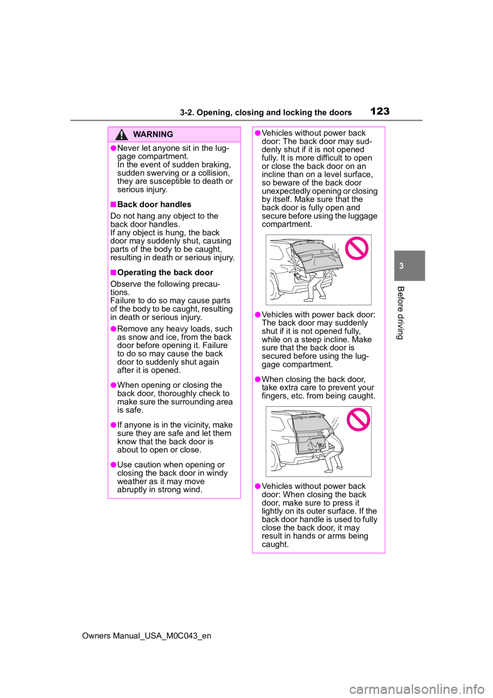 TOYOTA SEQUOIA HYBRID 2023 Owners Manual 1233-2. Opening, closing and locking the doors
Owners Manual_USA_M0C043_en
3
Before driving
WARNING
●Never let anyone sit in the lug-
gage compartment.
In the event of sudden braking,
sudden swerv TOYOTA SEQUOIA HYBRID 2023 Owners Manual 1233-2. Opening, closing and locking the doors
Owners Manual_USA_M0C043_en
3
Before driving
WARNING
●Never let anyone sit in the lug-
gage compartment.
In the event of sudden braking,
sudden swerv