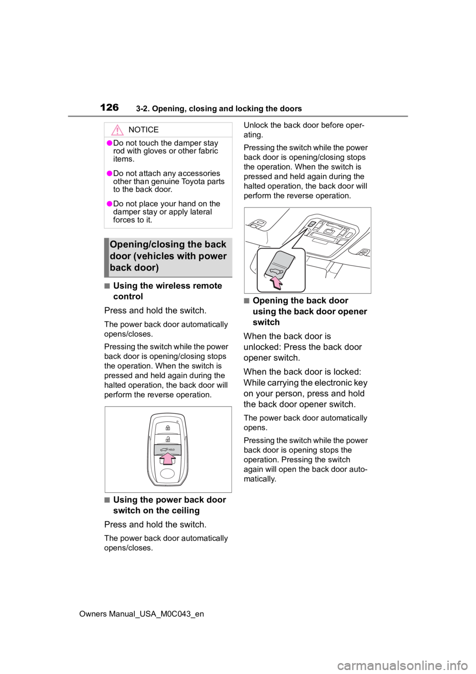 TOYOTA SEQUOIA HYBRID 2023 Owners Manual 1263-2. Opening, closing and locking the doors
Owners Manual_USA_M0C043_en
■Using the wireless remote
control
Press and hold the switch.
The power back door automatically
opens/closes.
Pressing th TOYOTA SEQUOIA HYBRID 2023 Owners Manual 1263-2. Opening, closing and locking the doors
Owners Manual_USA_M0C043_en
■Using the wireless remote
control
Press and hold the switch.
The power back door automatically
opens/closes.
Pressing th