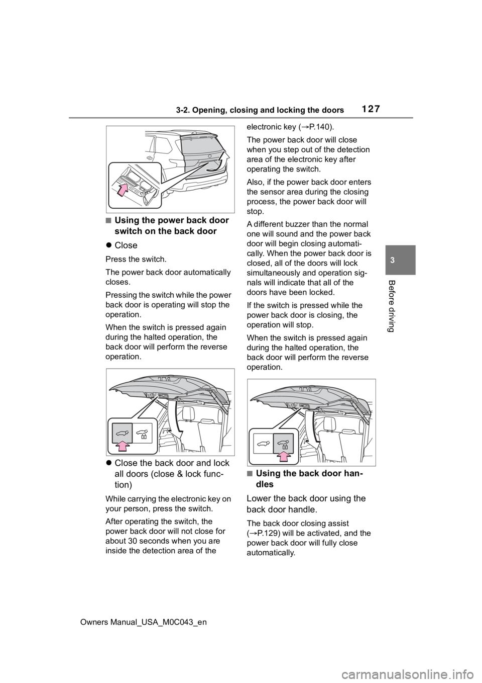 TOYOTA SEQUOIA HYBRID 2023  Owners Manual 1273-2. Opening, closing and locking the doors
Owners Manual_USA_M0C043_en
3
Before driving
■Using the power back door 
switch on the back door
 Close
Press the switch.
The power back door automa