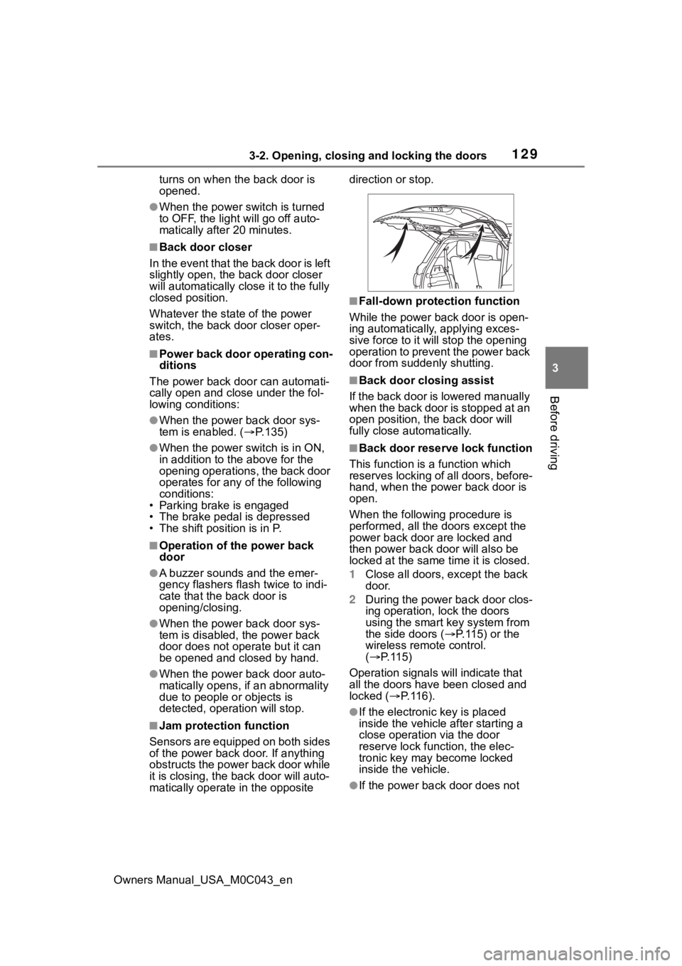 TOYOTA SEQUOIA HYBRID 2023  Owners Manual 1293-2. Opening, closing and locking the doors
Owners Manual_USA_M0C043_en
3
Before driving
turns on when the back door is 
opened.
●When the power switch is turned 
to OFF, the ligh t will go off a