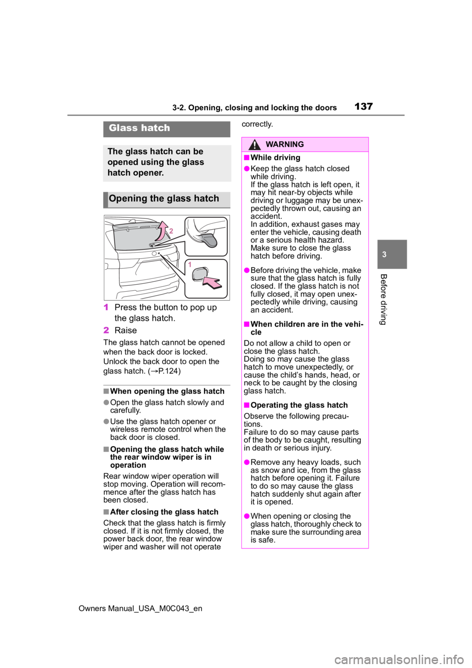 TOYOTA SEQUOIA HYBRID 2023 Owners Manual 1373-2. Opening, closing and locking the doors
Owners Manual_USA_M0C043_en
3
Before driving
1 Press the button to pop up
the glass hatch.
2 Raise
The glass hatch cannot be opened
when the back door TOYOTA SEQUOIA HYBRID 2023 Owners Manual 1373-2. Opening, closing and locking the doors
Owners Manual_USA_M0C043_en
3
Before driving
1 Press the button to pop up
the glass hatch.
2 Raise
The glass hatch cannot be opened
when the back door