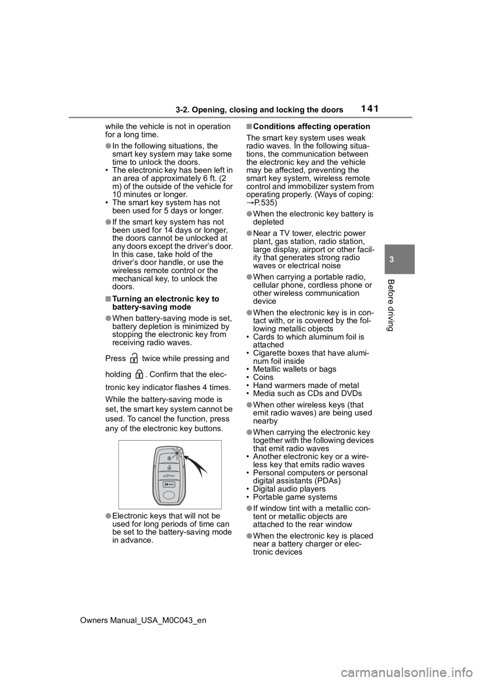 TOYOTA SEQUOIA HYBRID 2023  Owners Manual 1413-2. Opening, closing and locking the doors
Owners Manual_USA_M0C043_en
3
Before driving
while the vehicle is  not in operation 
for a long time.
●In the following situations, the 
smart key syst