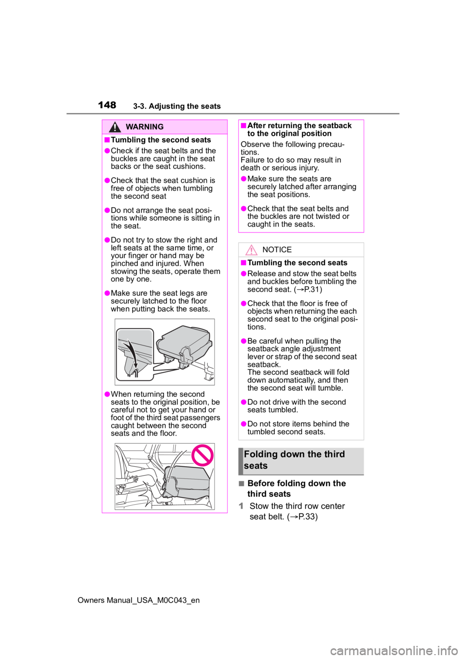 TOYOTA SEQUOIA HYBRID 2023 Owners Manual 1483-3. Adjusting the seats
Owners Manual_USA_M0C043_en
■Before folding down the
third seats
1 Stow the third row center
seat belt. ( P.33)
WARNING
■Tumbling the second seats
●Check if the TOYOTA SEQUOIA HYBRID 2023 Owners Manual 1483-3. Adjusting the seats
Owners Manual_USA_M0C043_en
■Before folding down the
third seats
1 Stow the third row center
seat belt. ( P.33)
WARNING
■Tumbling the second seats
●Check if the