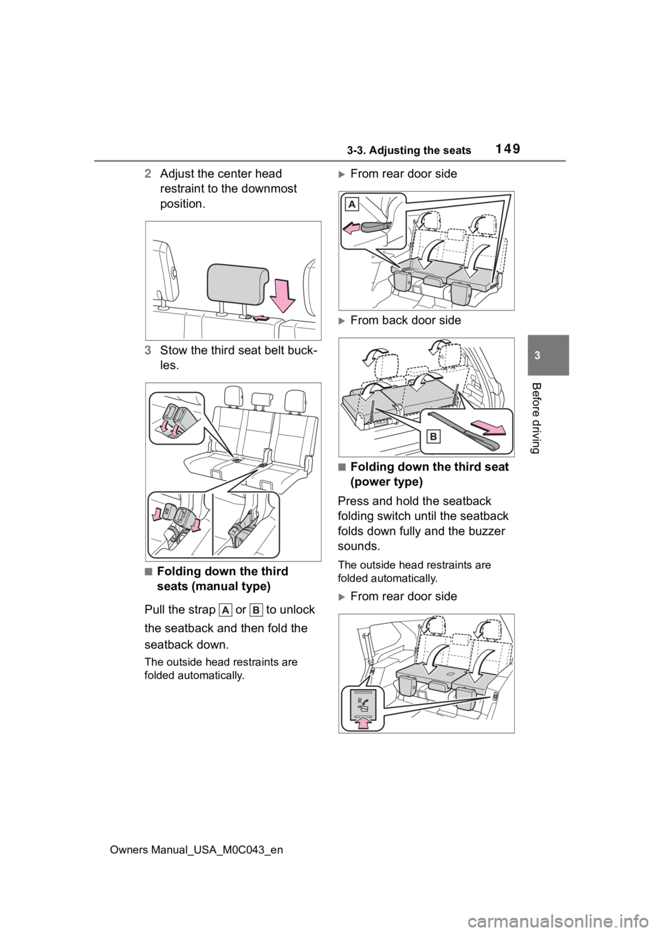 TOYOTA SEQUOIA HYBRID 2023 Owners Manual 1493-3. Adjusting the seats
Owners Manual_USA_M0C043_en
3
Before driving
2 Adjust the center head
restraint to the downmost
position.
3 Stow the third seat belt buck-
les.
■Folding down the third TOYOTA SEQUOIA HYBRID 2023 Owners Manual 1493-3. Adjusting the seats
Owners Manual_USA_M0C043_en
3
Before driving
2 Adjust the center head
restraint to the downmost
position.
3 Stow the third seat belt buck-
les.
■Folding down the third