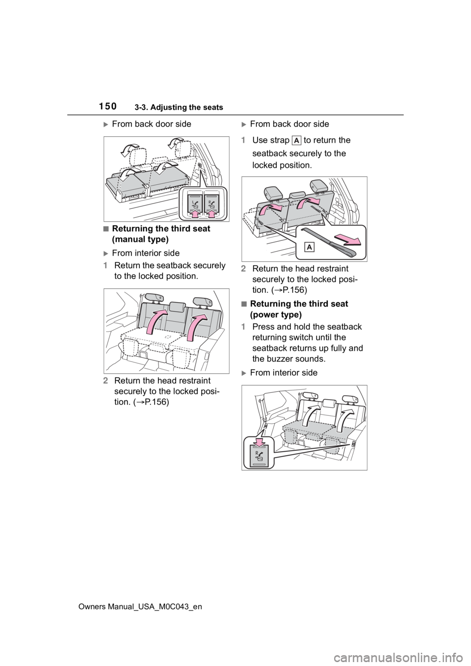 TOYOTA SEQUOIA HYBRID 2023 Owners Manual 1503-3. Adjusting the seats
Owners Manual_USA_M0C043_en
From back door side
■Returning the third seat
(manual type)
From interior side
1 Return the seatback securely
to the locked position.
TOYOTA SEQUOIA HYBRID 2023 Owners Manual 1503-3. Adjusting the seats
Owners Manual_USA_M0C043_en
From back door side
■Returning the third seat
(manual type)
From interior side
1 Return the seatback securely
to the locked position.