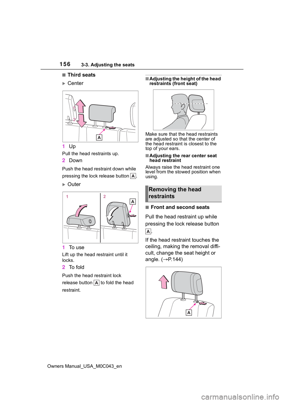 TOYOTA SEQUOIA HYBRID 2023 Owners Manual 1563-3. Adjusting the seats
Owners Manual_USA_M0C043_en
■Third seats
Center
1 Up
Pull the head restraints up.
2Down
Push the head restraint down while
pressing the lock release button .
Oute TOYOTA SEQUOIA HYBRID 2023 Owners Manual 1563-3. Adjusting the seats
Owners Manual_USA_M0C043_en
■Third seats
Center
1 Up
Pull the head restraints up.
2Down
Push the head restraint down while
pressing the lock release button .
Oute