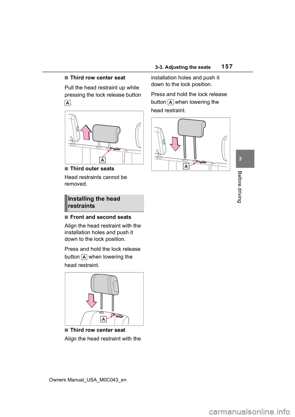 TOYOTA SEQUOIA HYBRID 2023 Owners Manual 1573-3. Adjusting the seats
Owners Manual_USA_M0C043_en
3
Before driving
■Third row center seat
Pull the head restraint up while
pressing the lock release button .
■Third outer seats
Head restra TOYOTA SEQUOIA HYBRID 2023 Owners Manual 1573-3. Adjusting the seats
Owners Manual_USA_M0C043_en
3
Before driving
■Third row center seat
Pull the head restraint up while
pressing the lock release button .
■Third outer seats
Head restra