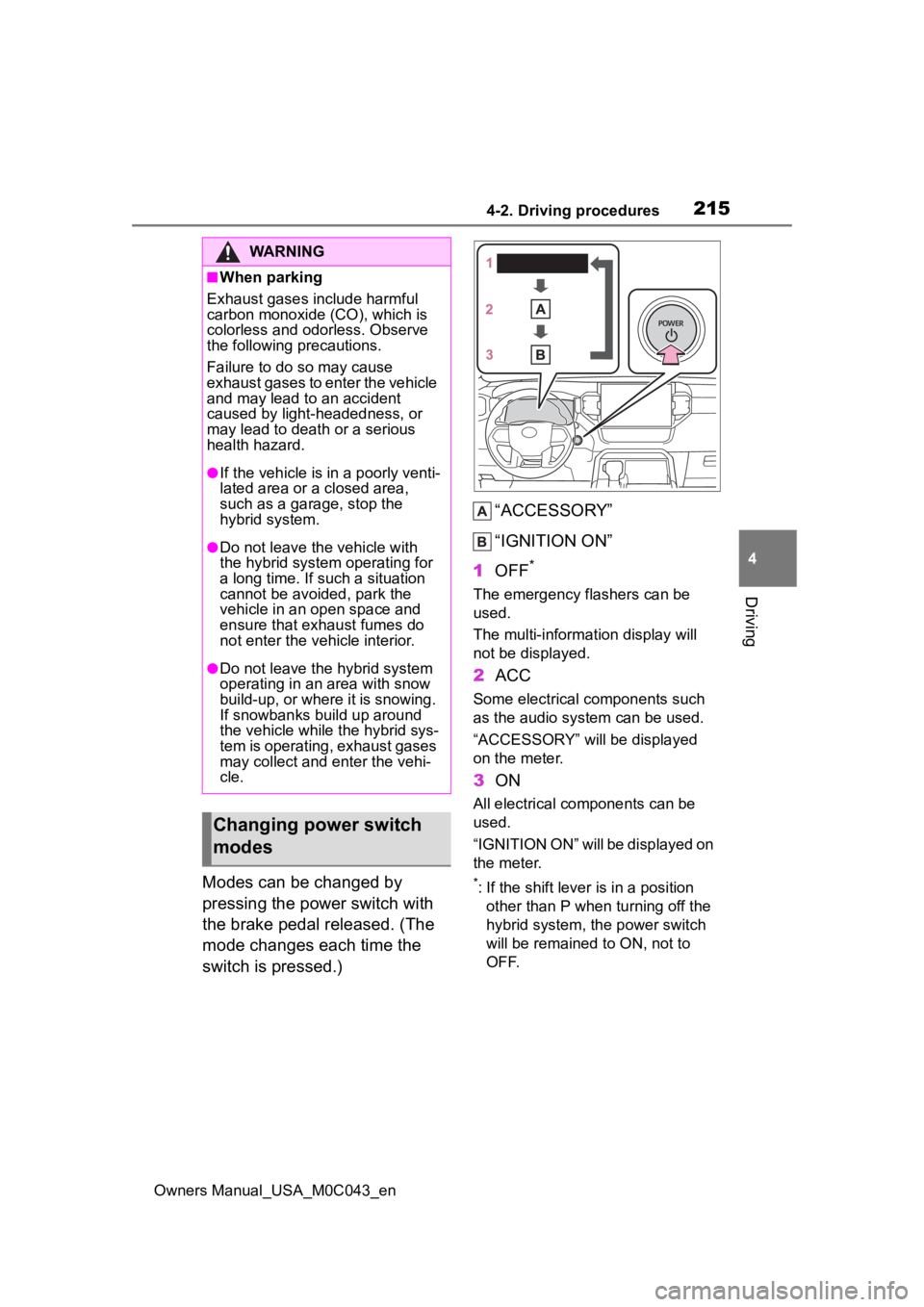 TOYOTA SEQUOIA HYBRID 2023 Owners Manual 2154-2. Driving procedures
Owners Manual_USA_M0C043_en
4
Driving
Modes can be changed by
pressing the power switch with
the brake pedal released. (The
mode changes each time the
switch is pressed. TOYOTA SEQUOIA HYBRID 2023 Owners Manual 2154-2. Driving procedures
Owners Manual_USA_M0C043_en
4
Driving
Modes can be changed by
pressing the power switch with
the brake pedal released. (The
mode changes each time the
switch is pressed.