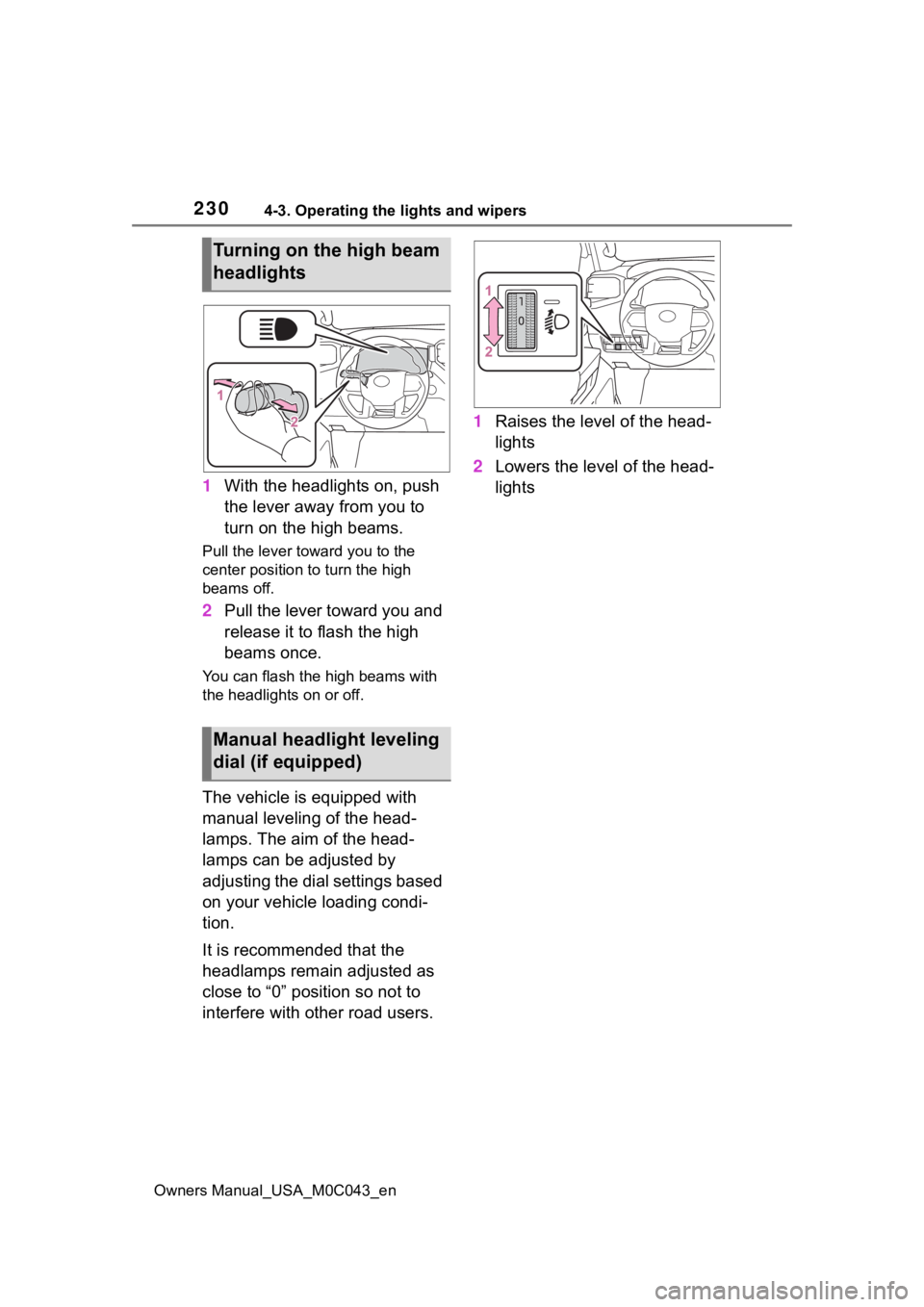 TOYOTA SEQUOIA HYBRID 2023 Owners Manual 2304-3. Operating the lights and wipers
Owners Manual_USA_M0C043_en
1With the headlights on, push
the lever away from you to
turn on the high beams.
Pull the lever to ward you to the
center positio TOYOTA SEQUOIA HYBRID 2023 Owners Manual 2304-3. Operating the lights and wipers
Owners Manual_USA_M0C043_en
1With the headlights on, push
the lever away from you to
turn on the high beams.
Pull the lever to ward you to the
center positio