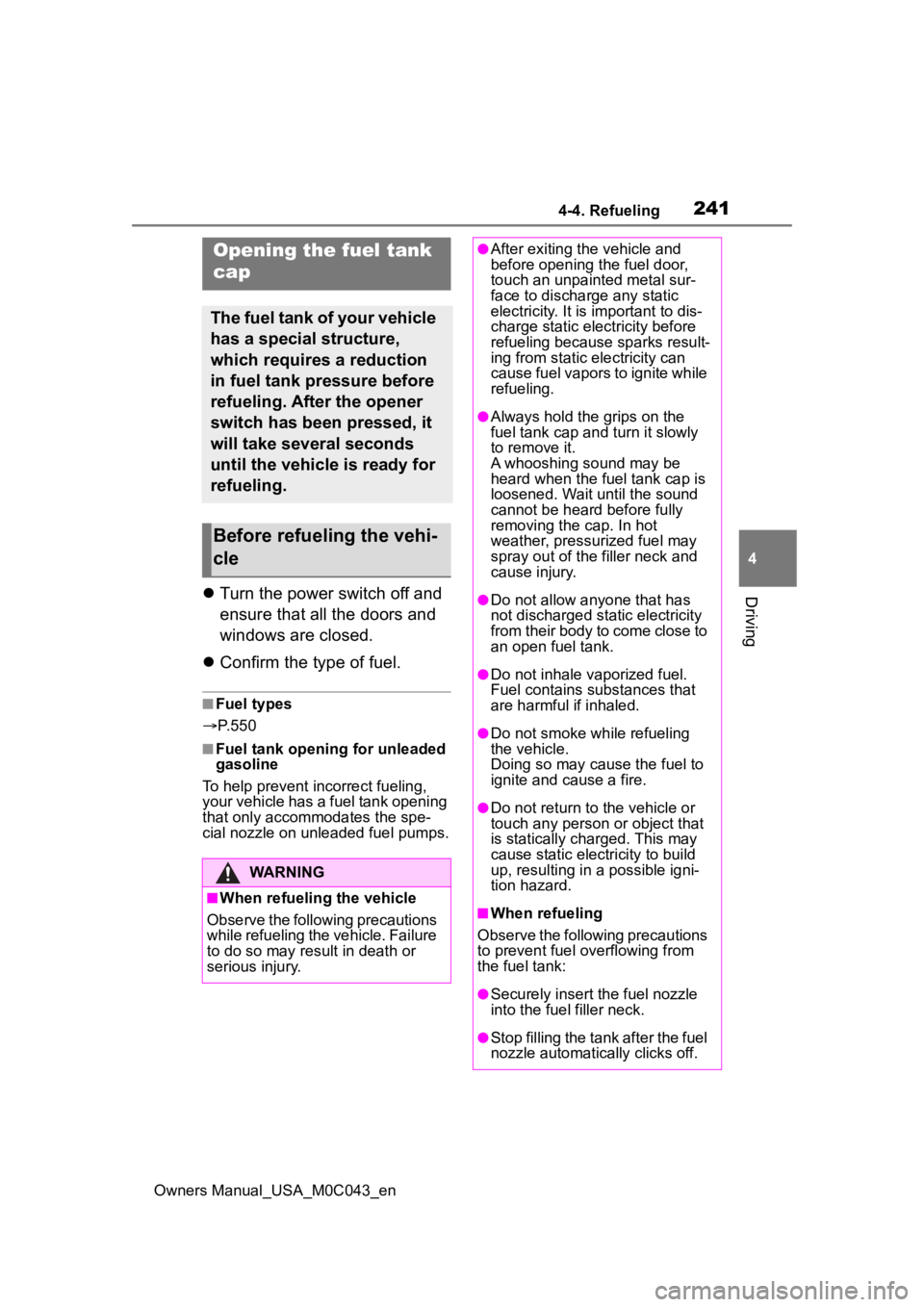 TOYOTA SEQUOIA HYBRID 2023 Owners Manual 2414-4. Refueling
Owners Manual_USA_M0C043_en
4
Driving
4-4.Refueling
Turn the power switch off and
ensure that all the doors and
windows are closed.
Confirm the type of fuel.
■Fuel types
TOYOTA SEQUOIA HYBRID 2023 Owners Manual 2414-4. Refueling
Owners Manual_USA_M0C043_en
4
Driving
4-4.Refueling
Turn the power switch off and
ensure that all the doors and
windows are closed.
Confirm the type of fuel.
■Fuel types