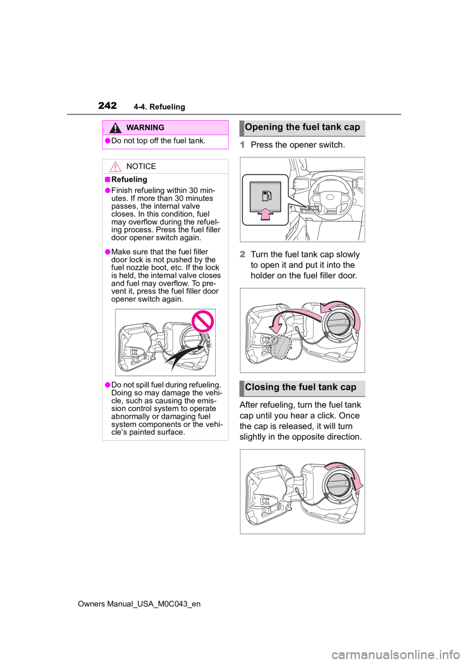 TOYOTA SEQUOIA HYBRID 2023 Owners Manual 2424-4. Refueling
Owners Manual_USA_M0C043_en
1Press the opener switch.
2 Turn the fuel tank cap slowly
to open it and put it into the
holder on the fuel filler door.
After refueling, turn the fuel TOYOTA SEQUOIA HYBRID 2023 Owners Manual 2424-4. Refueling
Owners Manual_USA_M0C043_en
1Press the opener switch.
2 Turn the fuel tank cap slowly
to open it and put it into the
holder on the fuel filler door.
After refueling, turn the fuel