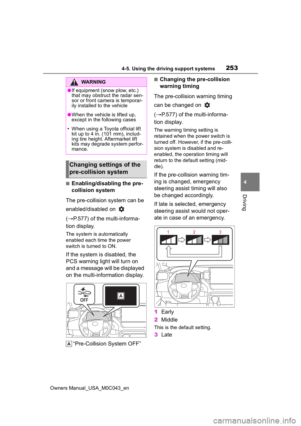 TOYOTA SEQUOIA HYBRID 2023 Workshop Manual 2534-5. Using the driving support systems
Owners Manual_USA_M0C043_en
4
Driving
■Enabling/disabling the pre-
collision system
The pre-collision system can be
enabled/disabled on
( P.577) of t TOYOTA SEQUOIA HYBRID 2023 Workshop Manual 2534-5. Using the driving support systems
Owners Manual_USA_M0C043_en
4
Driving
■Enabling/disabling the pre-
collision system
The pre-collision system can be
enabled/disabled on
( P.577) of t