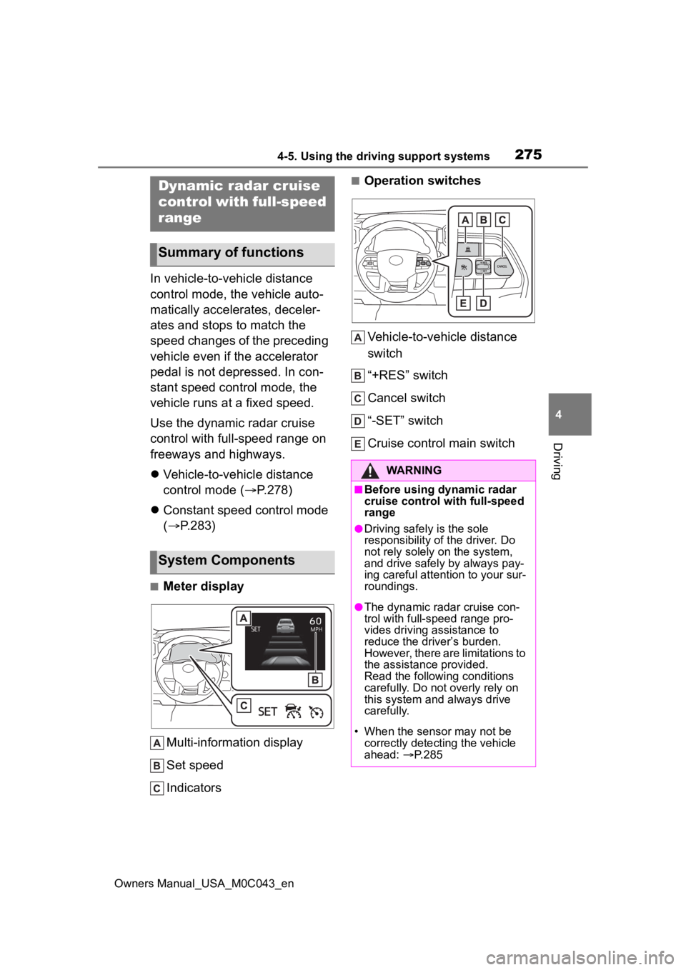 TOYOTA SEQUOIA HYBRID 2023 Owners Manual 2754-5. Using the driving support systems
Owners Manual_USA_M0C043_en
4
Driving
In vehicle-to-vehicle distance
control mode, the vehicle auto-
matically accelerates, deceler-
ates and stops to match TOYOTA SEQUOIA HYBRID 2023 Owners Manual 2754-5. Using the driving support systems
Owners Manual_USA_M0C043_en
4
Driving
In vehicle-to-vehicle distance
control mode, the vehicle auto-
matically accelerates, deceler-
ates and stops to match