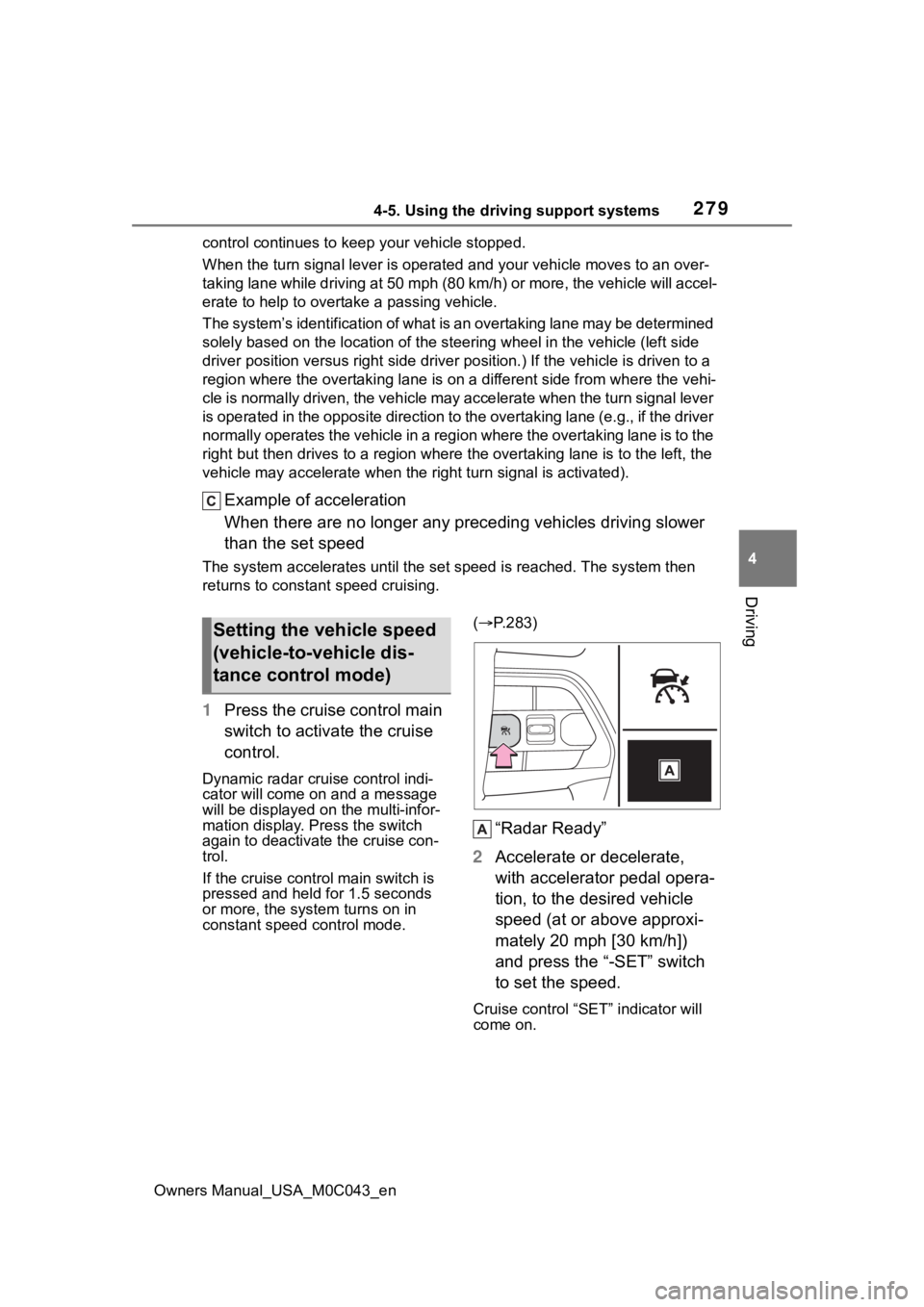 TOYOTA SEQUOIA HYBRID 2023  Owners Manual 2794-5. Using the driving support systems
Owners Manual_USA_M0C043_en
4
Driving
control continues to keep your vehicle stopped.
When the turn signal lever is ope rated and your vehicle moves to an ove