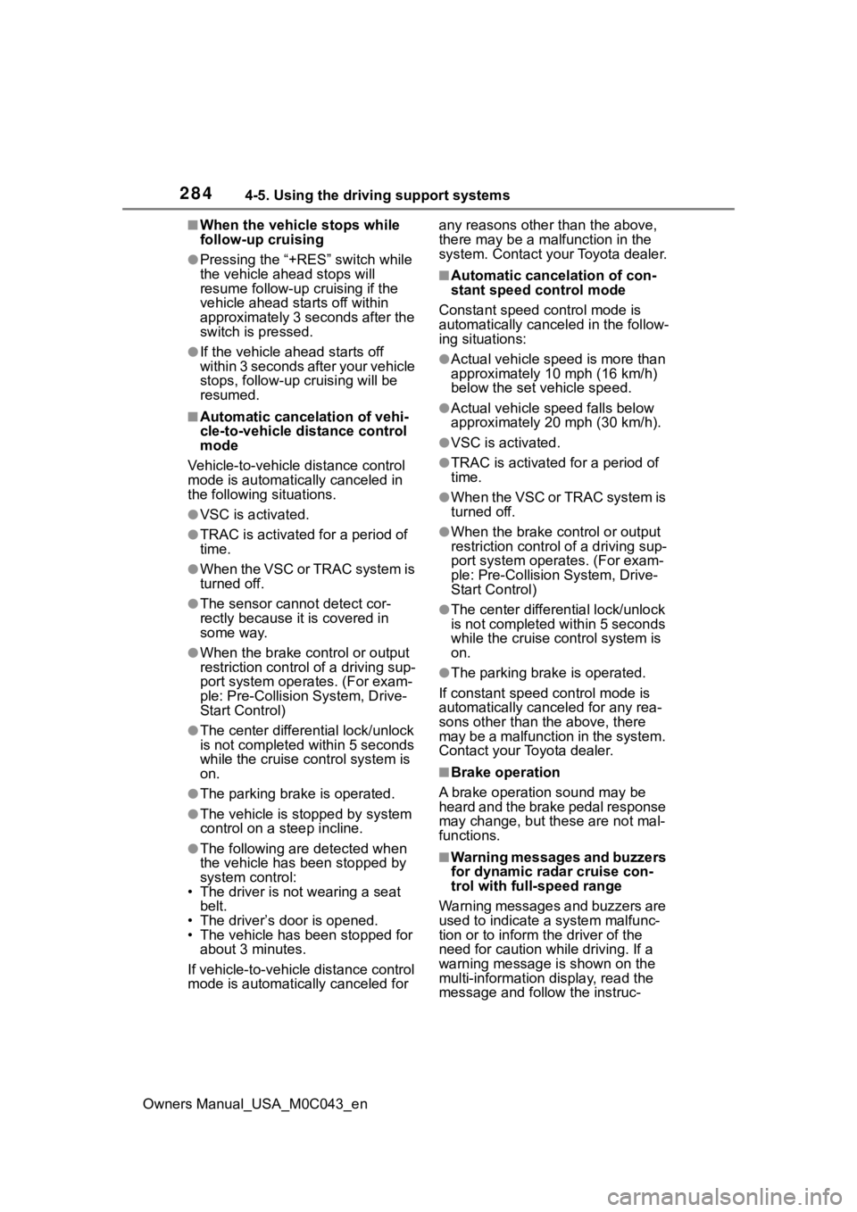 TOYOTA SEQUOIA HYBRID 2023 Owners Guide 2844-5. Using the driving support systems
Owners Manual_USA_M0C043_en
■When the vehicle stops while
follow-up cruising
●Pressing the “+RES” switch while
the vehicle ahead stops will
resume TOYOTA SEQUOIA HYBRID 2023 Owners Guide 2844-5. Using the driving support systems
Owners Manual_USA_M0C043_en
■When the vehicle stops while
follow-up cruising
●Pressing the “+RES” switch while
the vehicle ahead stops will
resume